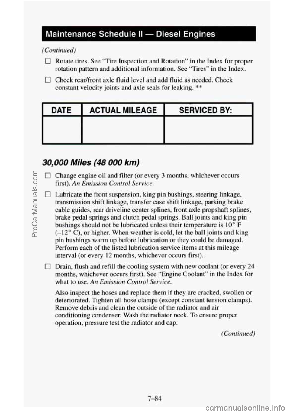 CHEVROLET SUBURBAN 1995  Owners Manual (Continued) 
0 Rotate tires. See “Tire Inspection and  Rotation’’  in the Index for  proper 
rotation pattern and additional information. 
See “Tires”  in the  Index. 
0 Check  readfront  ax