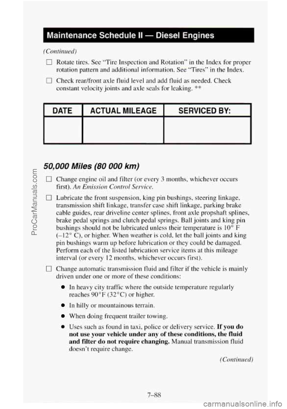 CHEVROLET SUBURBAN 1995 Owners Manual (Colltinued)
0 Rotate tires. See “Tire Inspection and Rotation” in the Index for proper
rotation pattern and additional information. See “Tires”
in the Index.
0 Check readfront axle f CHEVROLET SUBURBAN 1995 Owners Manual (Colltinued)
0 Rotate tires. See “Tire Inspection and Rotation” in the Index for proper
rotation pattern and additional information. See “Tires”
in the Index.
0 Check readfront axle f
