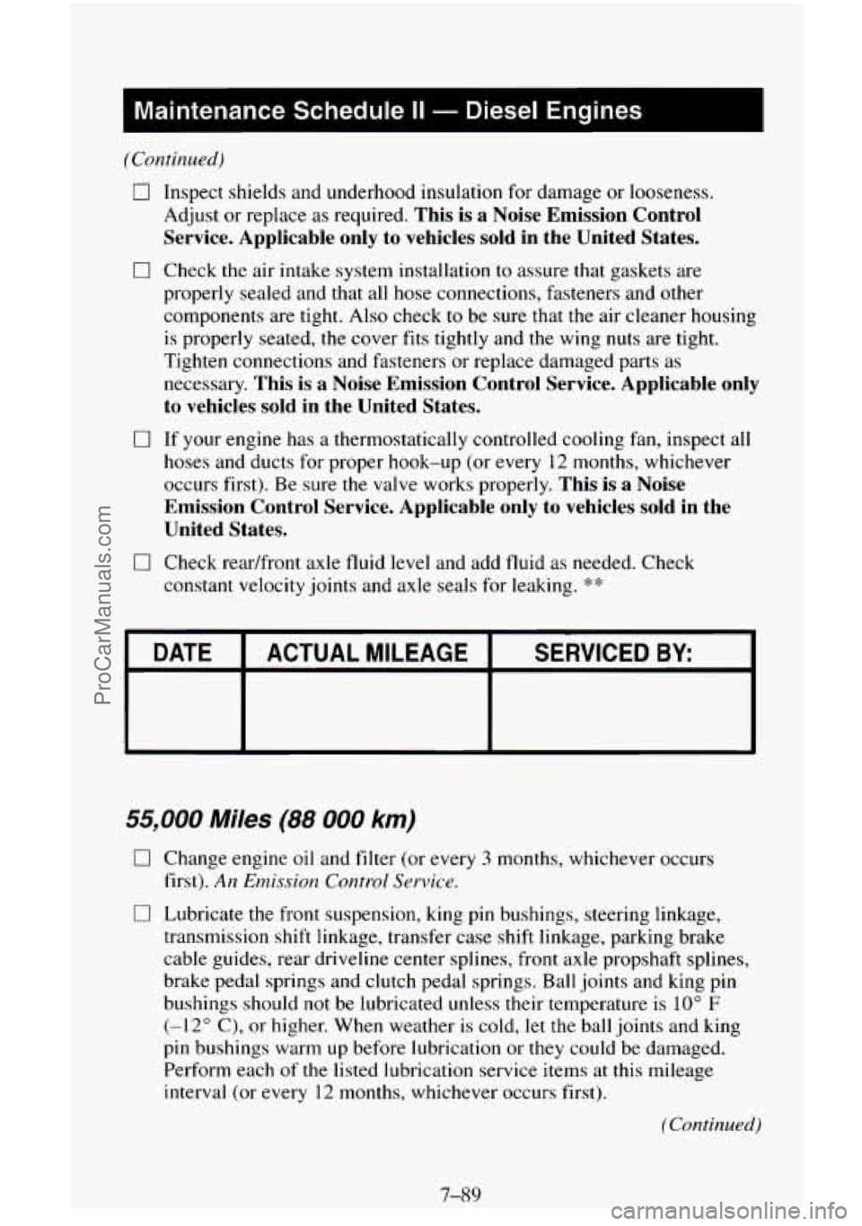CHEVROLET SUBURBAN 1995 Owners Manual 1 Maintenance Schedule II - Diesel Engines I
(Continued)
0 Inspect shields and underhood insulation for damage or looseness.
Adjust or replace
as required. This is a Noise Emission Cont CHEVROLET SUBURBAN 1995 Owners Manual 1 Maintenance Schedule II - Diesel Engines I
(Continued)
0 Inspect shields and underhood insulation for damage or looseness.
Adjust or replace
as required. This is a Noise Emission Cont