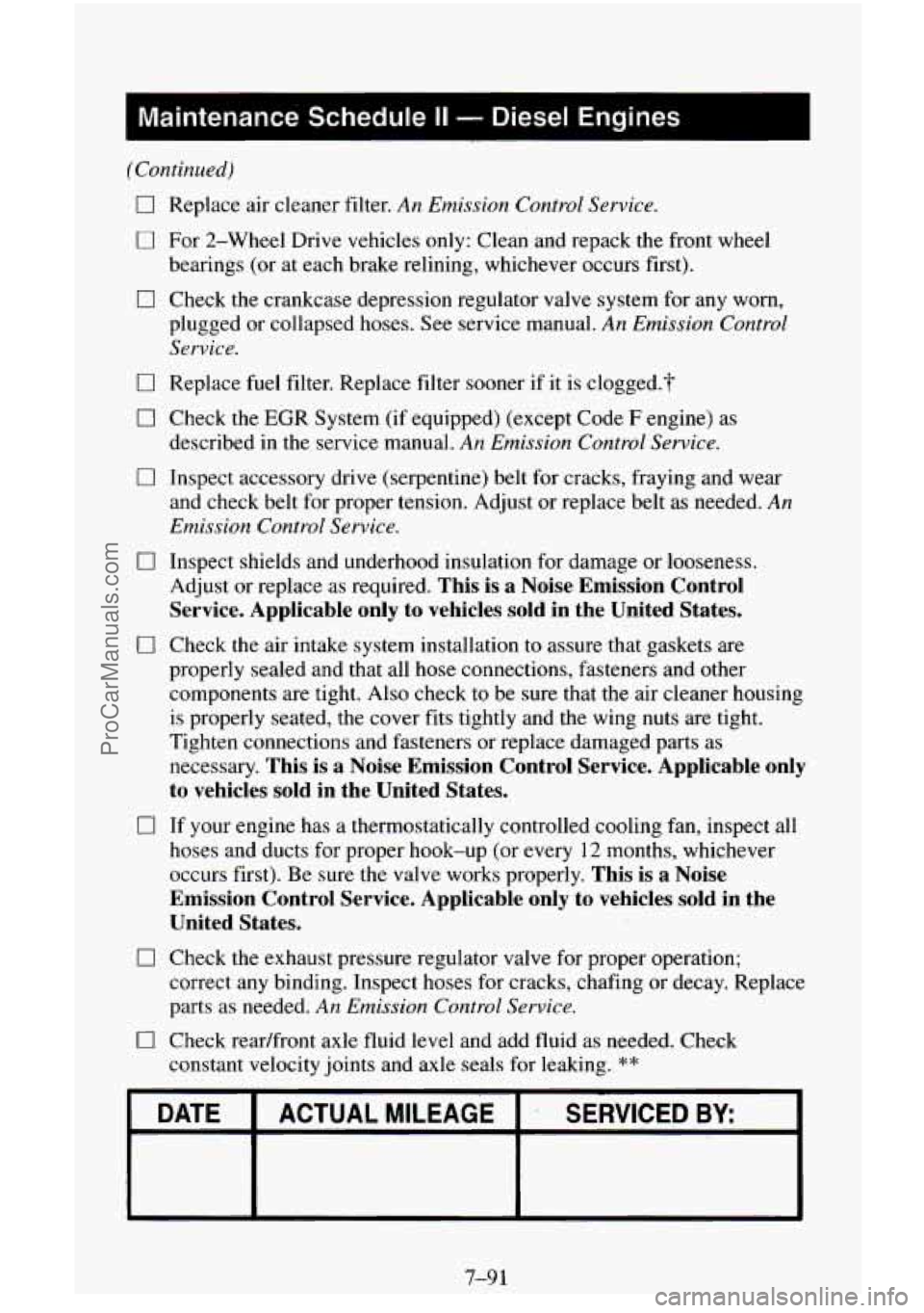 CHEVROLET SUBURBAN 1995 Owners Manual I Maintenance Schedule II - Diesel Engines
(Continued)
0 Replace air cleaner filter. An Emission Control Service.
0 For 2-Wheel Drive vehicles only: Clean and repack the front wheel
bearin CHEVROLET SUBURBAN 1995 Owners Manual I Maintenance Schedule II - Diesel Engines
(Continued)
0 Replace air cleaner filter. An Emission Control Service.
0 For 2-Wheel Drive vehicles only: Clean and repack the front wheel
bearin