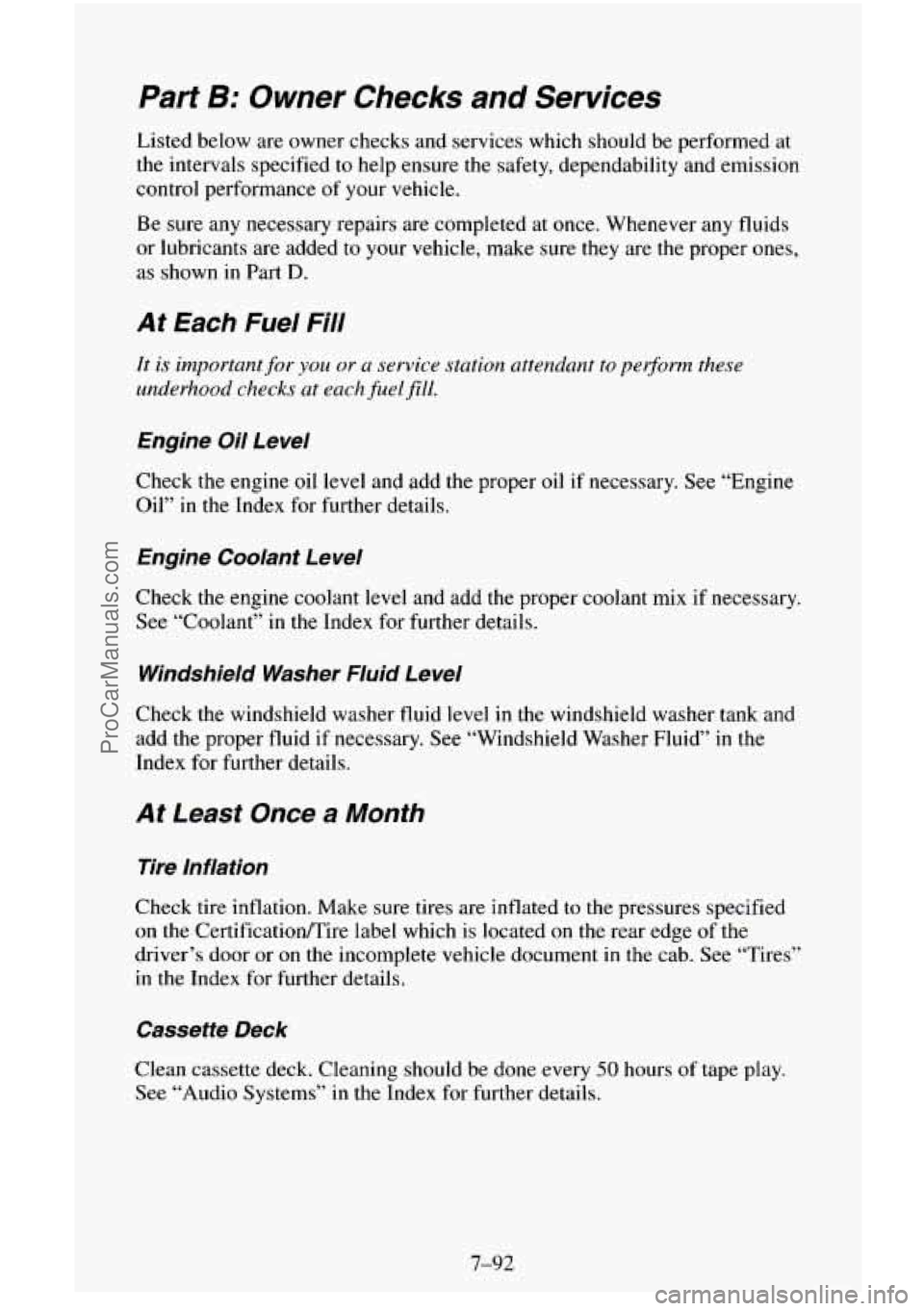 CHEVROLET SUBURBAN 1995 Owners Manual Part B: Owner Checks and Services
Listed below are owner checks and services which should be performed at
the intervals specified to help ensure the safety, dependability and emission
control CHEVROLET SUBURBAN 1995 Owners Manual Part B: Owner Checks and Services
Listed below are owner checks and services which should be performed at
the intervals specified to help ensure the safety, dependability and emission
control