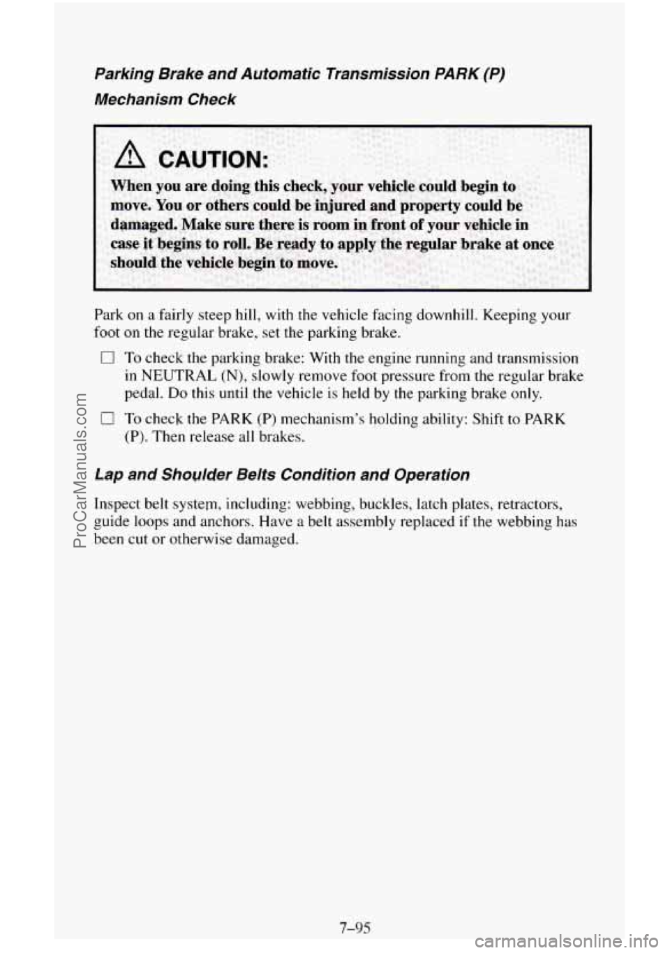 CHEVROLET SUBURBAN 1995 Owners Manual Parking Brake and Automatic Transmission PARK (P)
Mechanism Check
Park on a fairly steep hill, with the vehicle facing downhill. Keeping your
foot on the regular brake, set the parking b CHEVROLET SUBURBAN 1995 Owners Manual Parking Brake and Automatic Transmission PARK (P)
Mechanism Check
Park on a fairly steep hill, with the vehicle facing downhill. Keeping your
foot on the regular brake, set the parking b