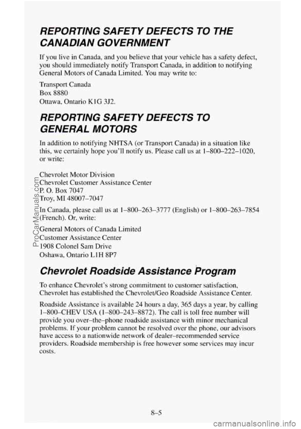 CHEVROLET SUBURBAN 1995  Owners Manual REPORTING  SAFETY  DEFECTS TO THE 
CANADIAN  GOVERNMENT 
If  you  live in Canada,  and you believe that your  vehicle has a safety defect, 
you  should immediately notify  Transport Canada, in additio