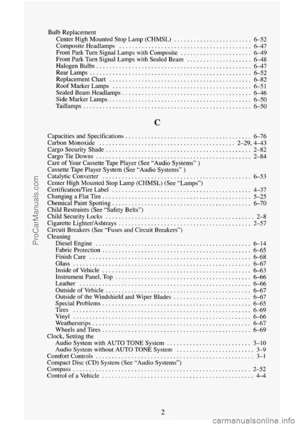 CHEVROLET SUBURBAN 1995 Owners Manual Bulb Replacement Center High Mounted Stop Lamp (CHMSL)
........................ 6-52
Front Park Turn Signal Lamps with Composite
...................... 6-49
Front Park Turn Signal Lamps CHEVROLET SUBURBAN 1995 Owners Manual Bulb Replacement Center High Mounted Stop Lamp (CHMSL)
........................ 6-52
Front Park Turn Signal Lamps with Composite
...................... 6-49
Front Park Turn Signal Lamps