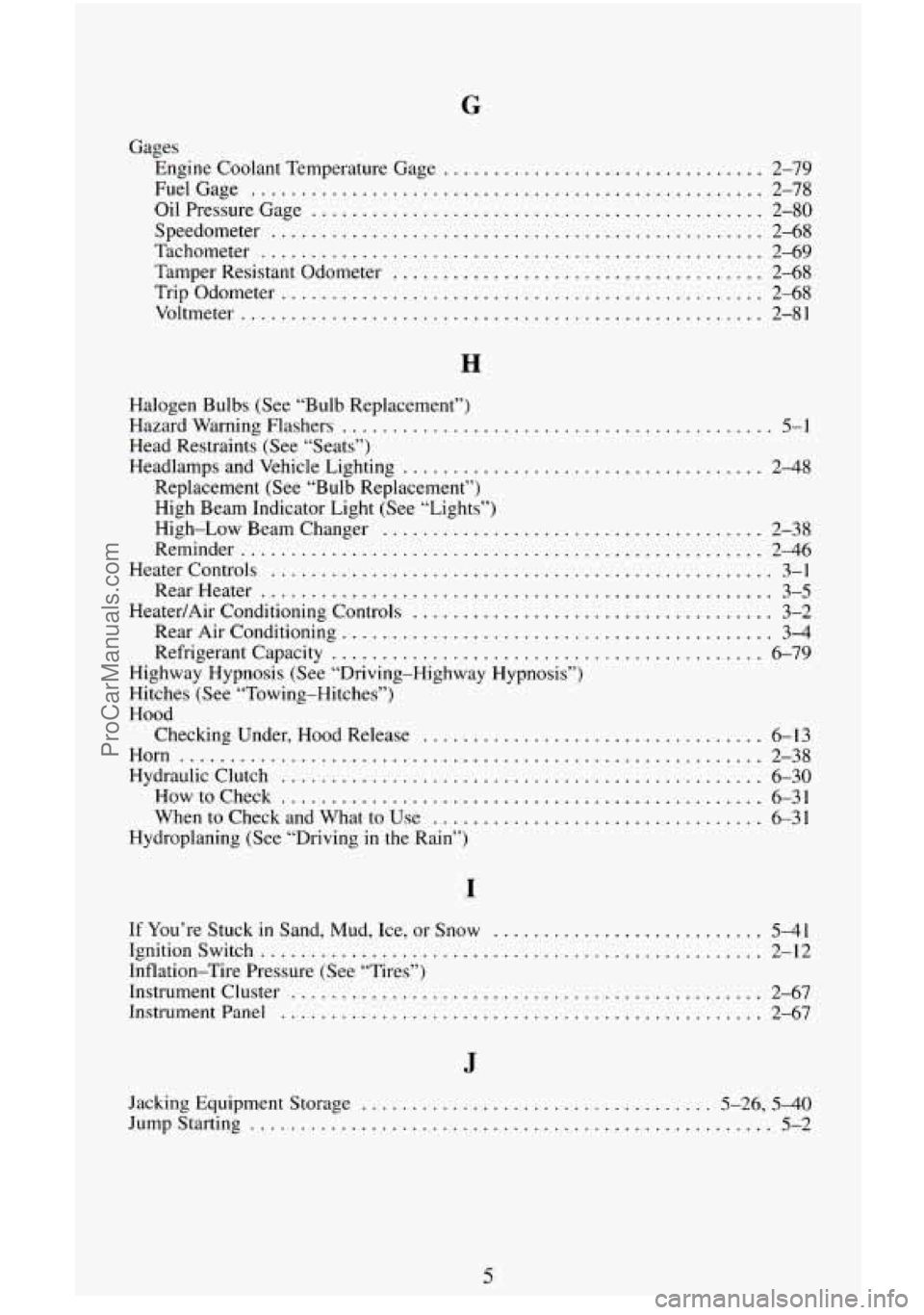 CHEVROLET SUBURBAN 1995 Owners Manual G
Gages Engine Coolant Temperature Gage
................................
FuelGage ...................................................
Oil Pressure Gage ............................................ CHEVROLET SUBURBAN 1995 Owners Manual G
Gages Engine Coolant Temperature Gage
................................
FuelGage ...................................................
Oil Pressure Gage ............................................