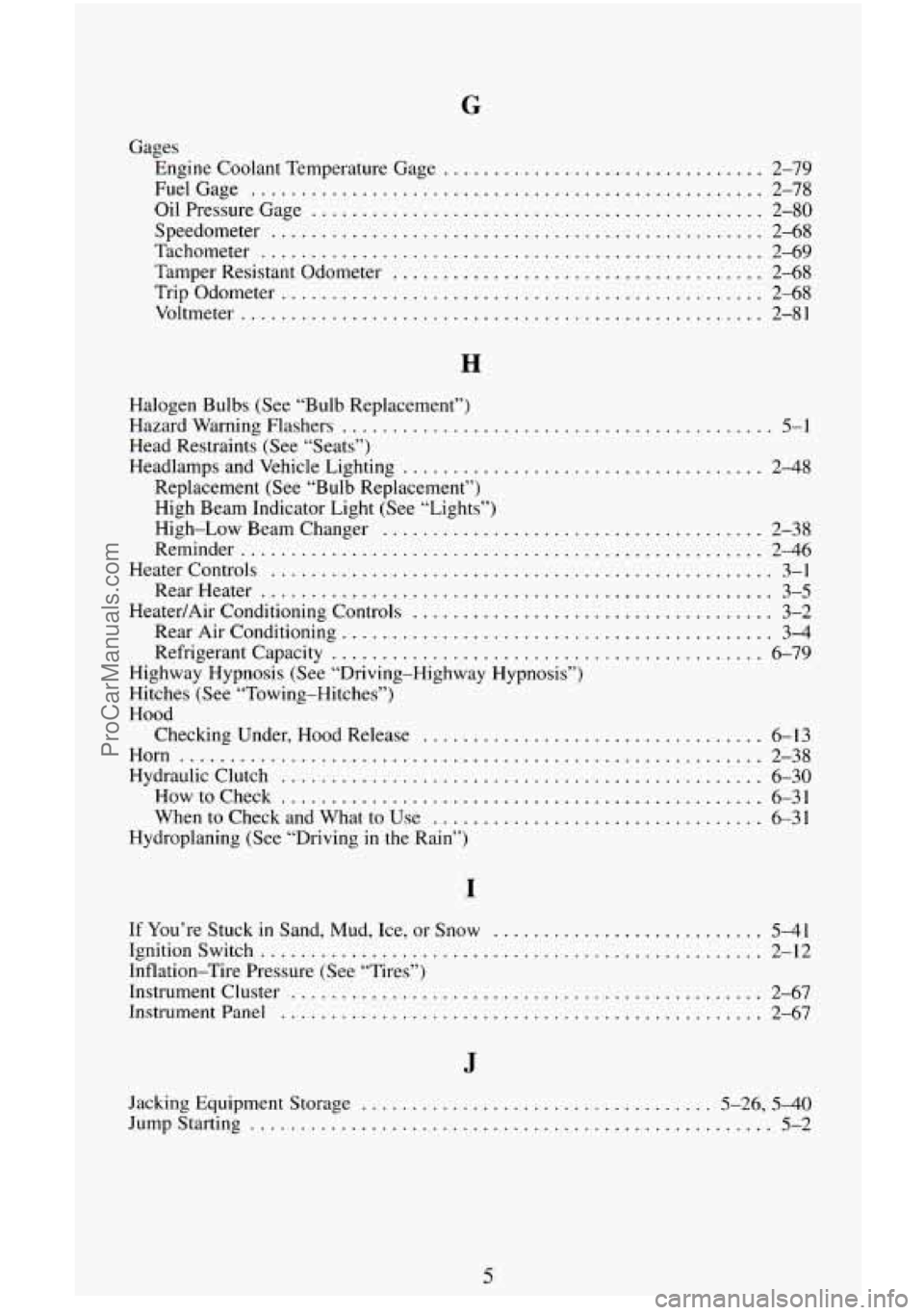 CHEVROLET SUBURBAN 1995  Owners Manual G 
Gages Engine Coolant Temperature Gage 
................................ 
FuelGage ................................................... 
Oil Pressure Gage ............................................