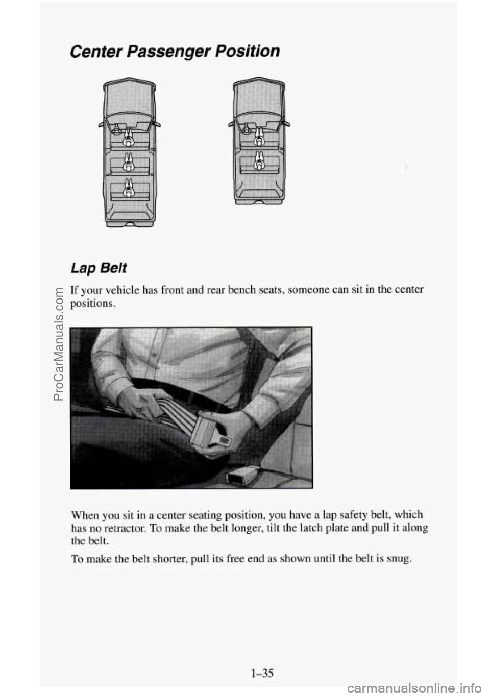 CHEVROLET SUBURBAN 1995 Owners Manual Center Passenger Position
Lap Belt
If your vehicle has front and rear bench seats, someone can sit in the center
positions.
When you sit in a center seating position, you have a lap s CHEVROLET SUBURBAN 1995 Owners Manual Center Passenger Position
Lap Belt
If your vehicle has front and rear bench seats, someone can sit in the center
positions.
When you sit in a center seating position, you have a lap s