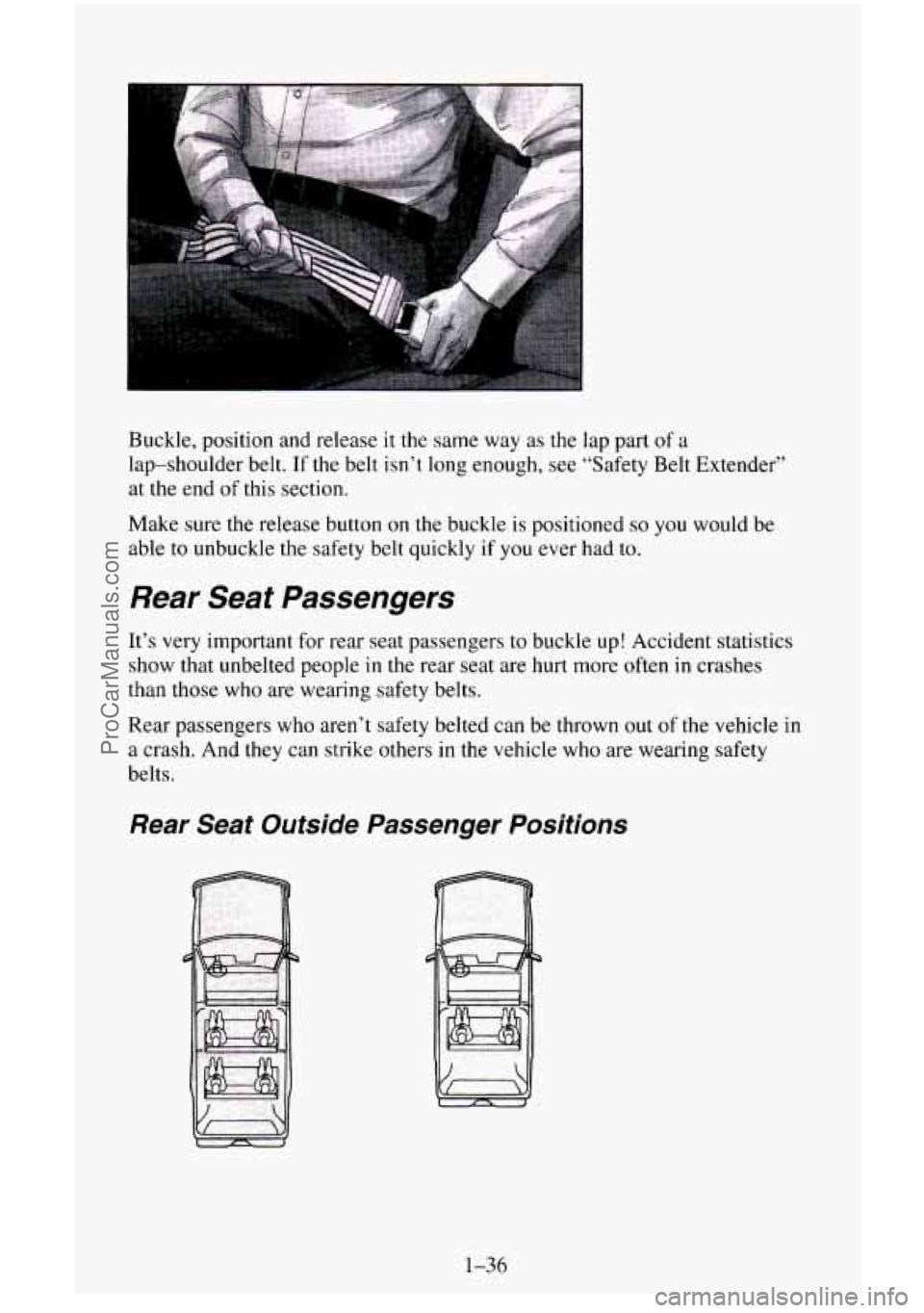 CHEVROLET SUBURBAN 1995 Workshop Manual Buckle, position and release  it the same  way as the lap part of a 
lap-shoulder  belt.  If the belt  isn’t long enough,  see “Safety Belt Extender’’ 
at  the  end 
of this section. 
Make  su