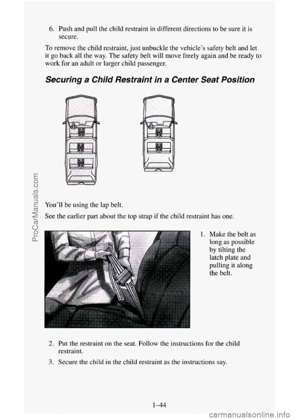 CHEVROLET SUBURBAN 1995 Workshop Manual 6. Push and pull the child restraint in different directions to  be  sure it is 
secure. 
To remove the child restraint,  just unbuckle  the vehicle’s safety belt and  let 
it  go 
back all the  way