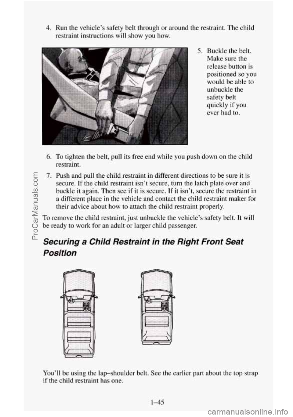 CHEVROLET SUBURBAN 1995 Workshop Manual 4. Run the vehicle’s safety belt  through  or around the restraint.  The  child 
restraint  instructions  will show 
you how. 
5. Buckle the belt. 
Make sure the 
release button is 
positioned 
so y