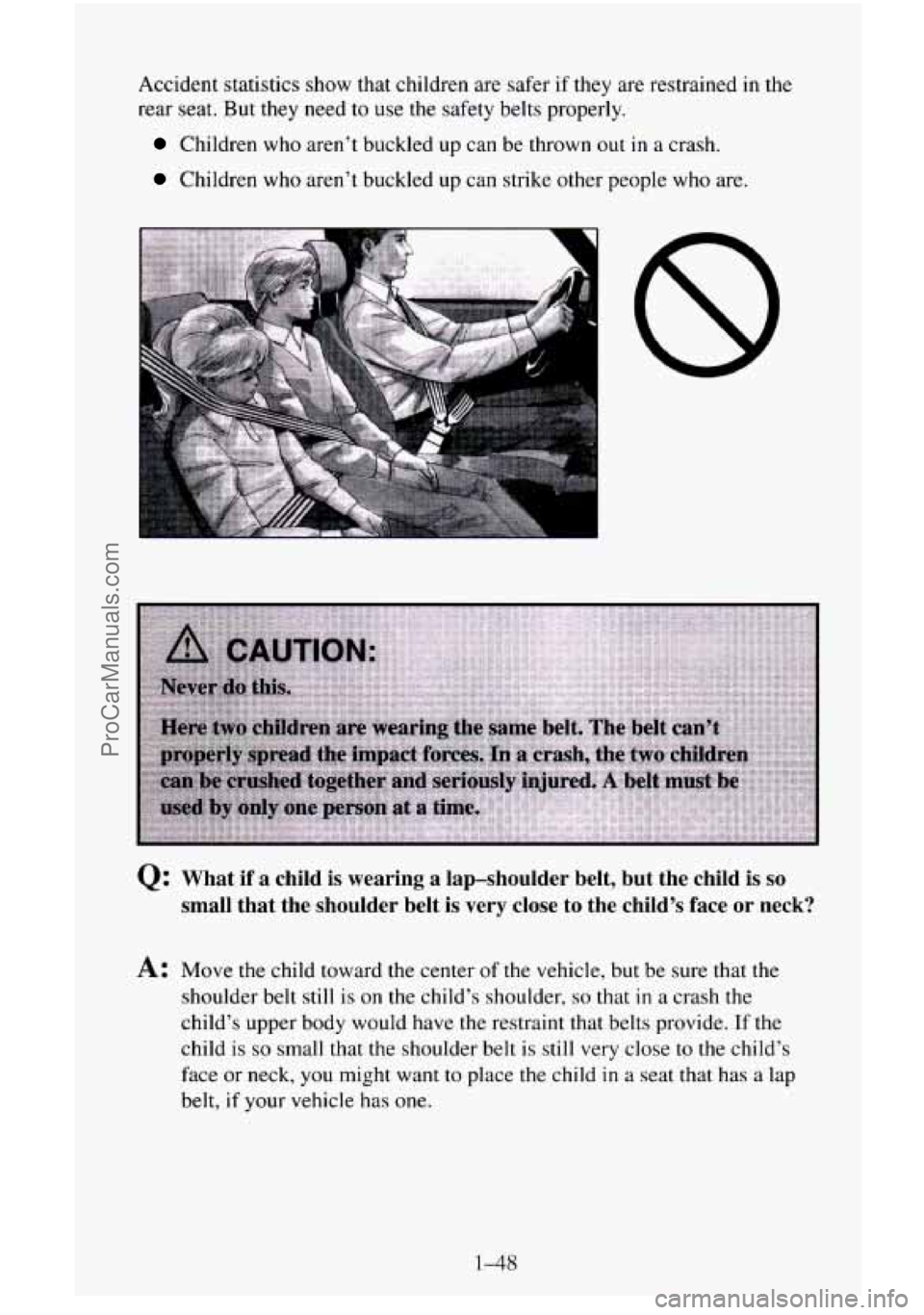 CHEVROLET SUBURBAN 1995 Repair Manual Accident statistics show that children are  safer if they  are restrained  in the 
rear  seat.  But they need to use 
the safety belts properly. 
Children who aren’t buckled up can be thrown out in 