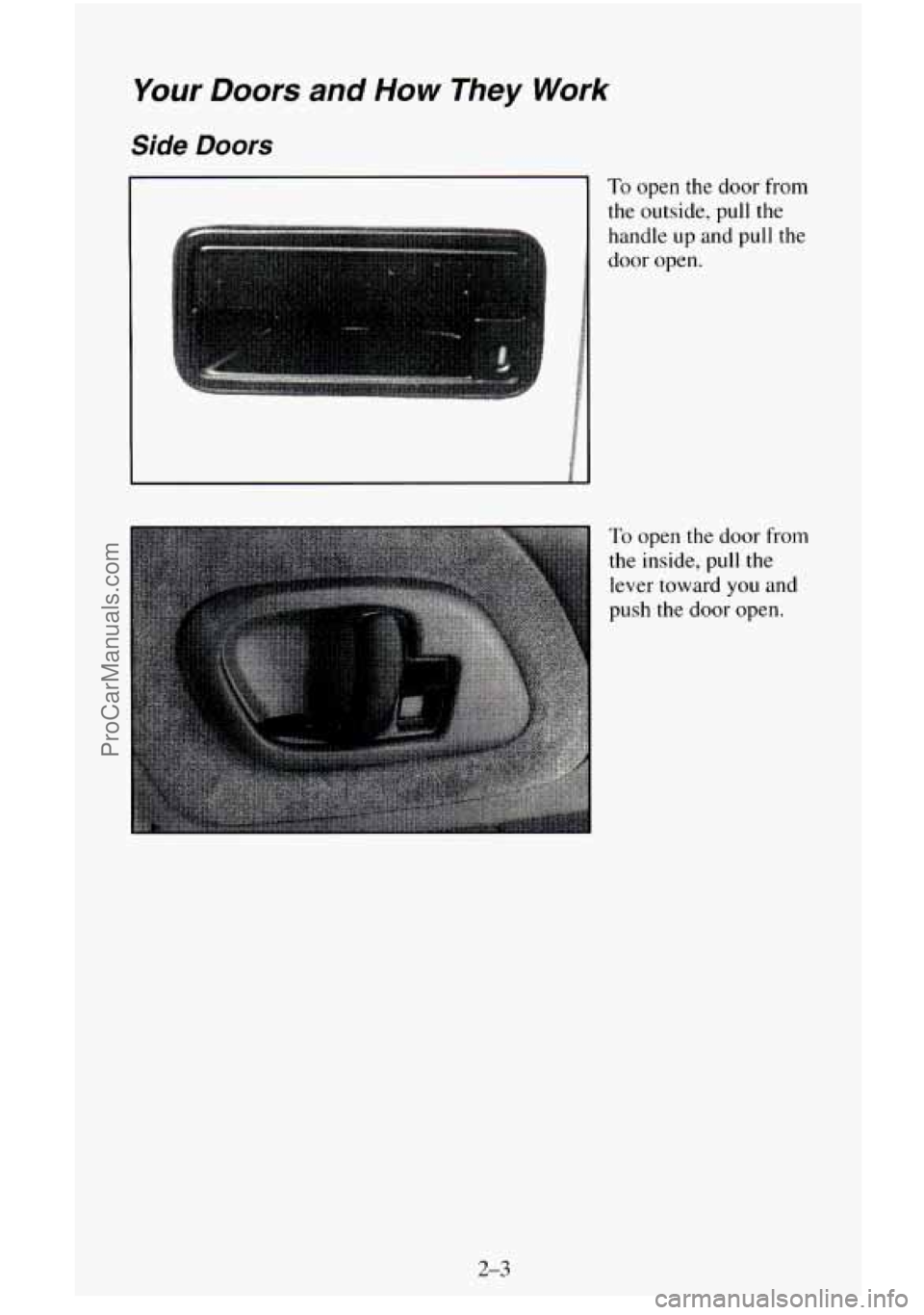 CHEVROLET SUBURBAN 1995 Repair Manual Your Doors and How They Work 
Side Doors 
To open the door from 
the  outside,  pull the 
handle up and pull the 
door  open. 
To open the door  from 
the inside,  pull the 
lever toward 
you and 
pus