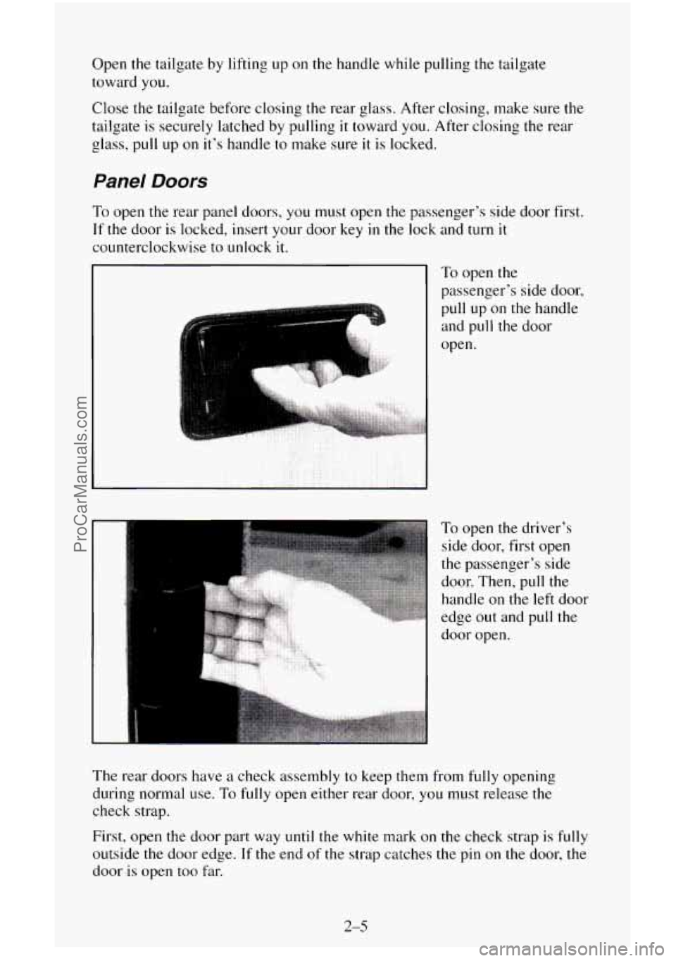 CHEVROLET SUBURBAN 1995 Owners Manual Open the tailgate by lifting up on the handle while pulling the tailgate
toward you.
Close the tailgate before closing the rear
glass. After closing, make sure the
tailgate is securely la CHEVROLET SUBURBAN 1995 Owners Manual Open the tailgate by lifting up on the handle while pulling the tailgate
toward you.
Close the tailgate before closing the rear
glass. After closing, make sure the
tailgate is securely la