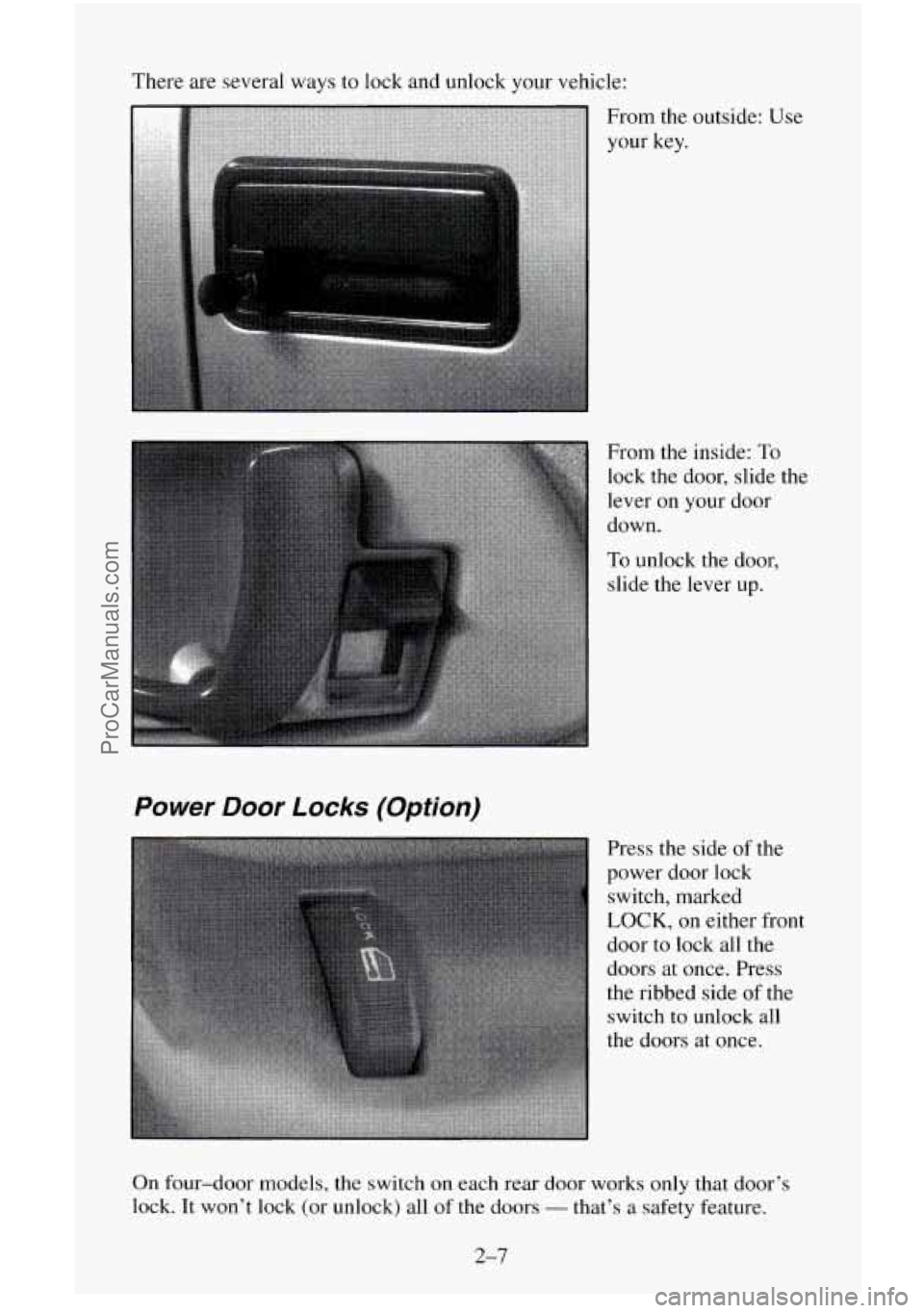 CHEVROLET SUBURBAN 1995 Manual PDF There  are several ways  to  lock and unlock your vehicle: 
Power Door Locks  (Option) 
From the  outside: Use 
your key. 
From the  inside: 
To 
lock the door,  slide the 
lever on your door 
down. 
