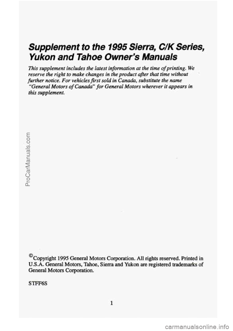 CHEVROLET SUBURBAN 1996  Owners Manual Supplement to the 1995 Sierra, C/K Series, 
Yukon  and  Tahoe  Owner’s  Manuals 
This supplement  includes  the  latest information  at the  time of printing.  We 
reserve  the  right  to make  chan
