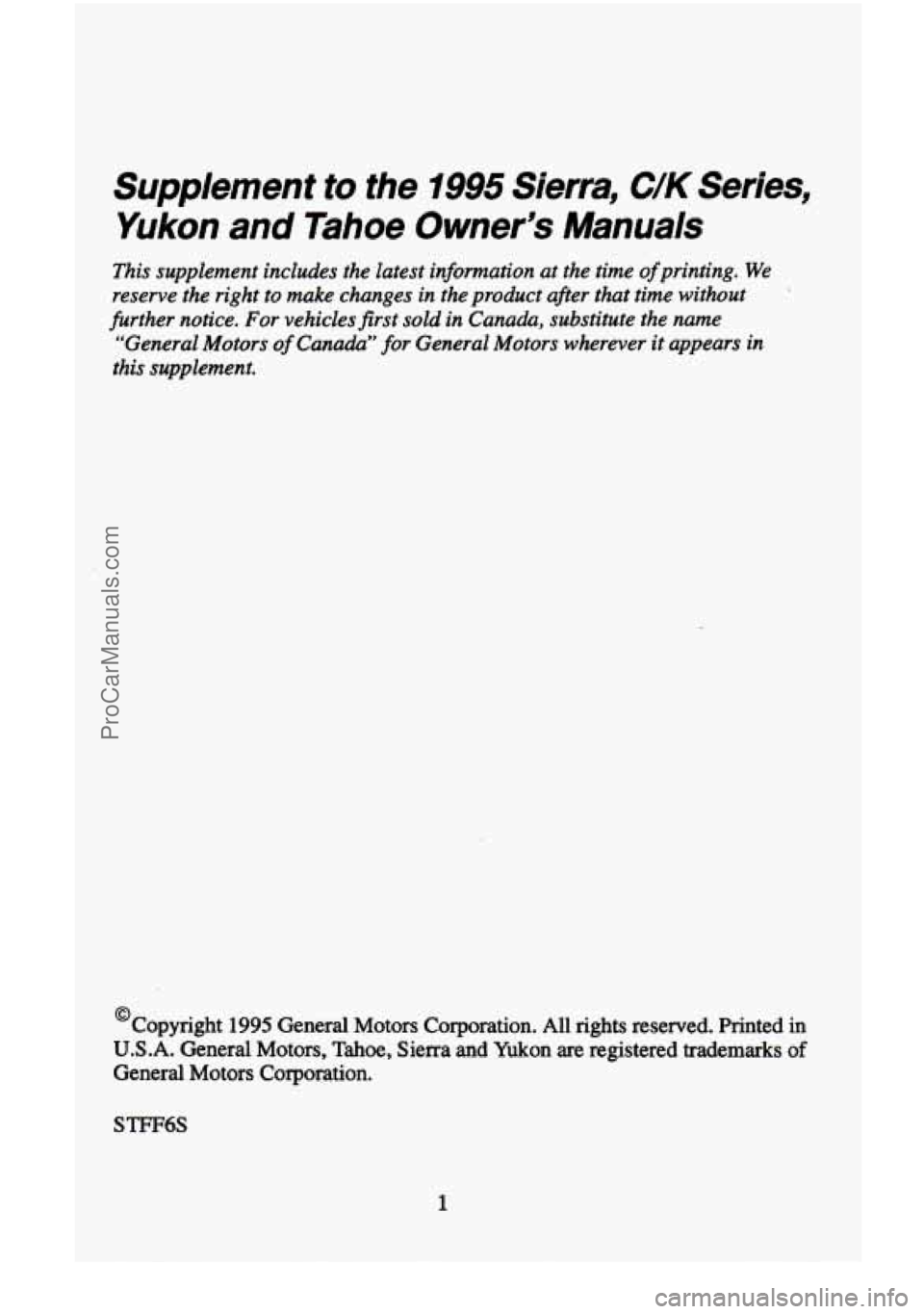 CHEVROLET SUBURBAN 1996 Owners Manual Supplement to the 1995 Sierra, C/K Series,
Yukon and Tahoe Owner’s Manuals
This supplement includes the latest information at the time of printing. We
reserve the right to make chan CHEVROLET SUBURBAN 1996 Owners Manual Supplement to the 1995 Sierra, C/K Series,
Yukon and Tahoe Owner’s Manuals
This supplement includes the latest information at the time of printing. We
reserve the right to make chan