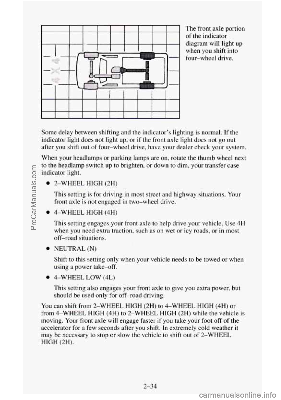 CHEVROLET SUBURBAN 1996  Owners Manual The  front  axle portion 
of 
the indicator 
diagram will light  up 
when  you shift  into 
four-wheel  drive. 
Some  delay between shifting and the indicators  lighting is normal. 
If the 
indicator