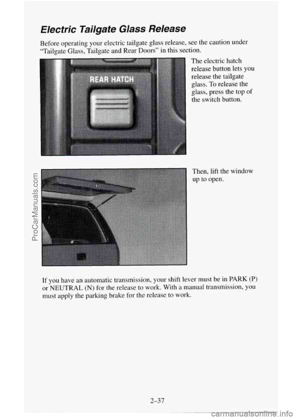 CHEVROLET SUBURBAN 1996  Owners Manual Electric  Tailgate  Glass  Release 
Before operating  your electric  tailgate glass release,  see  the  caution  under 
“Tailgate  Glass, Tailgate and Rear  Doors’’ in this  section. 
The  elect