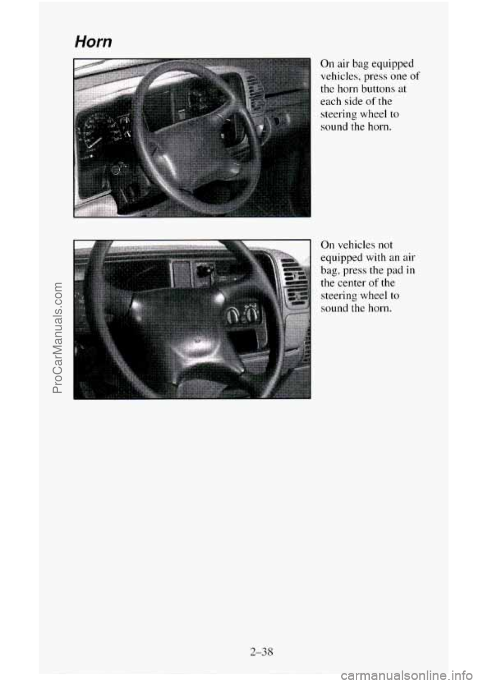 CHEVROLET SUBURBAN 1996  Owners Manual Horn 
.  . ... 
.. 
On air bag equipped 
vehicles, press one 
of 
the  horn  buttons  at 
each  side 
of the 
steering wheel 
to 
sound  the horn. 
On  vehicles  not 
equipped  with  an air 
bag,  pre