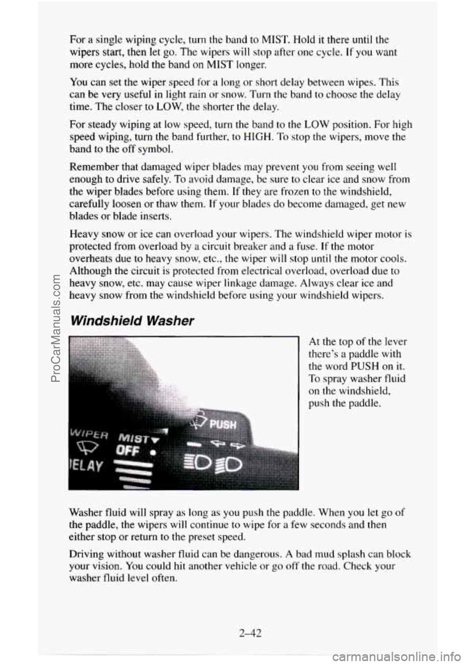 CHEVROLET SUBURBAN 1996  Owners Manual For a  single wiping cycle, turn  the  band  to MIST. Hold it there until the 
wipers start, then let go. The wipers will stop  after one  cycle. If you want 
more  cycles,  hold the band 
on MIST lon