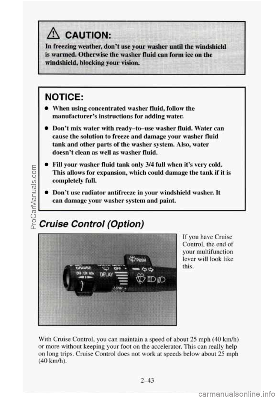 CHEVROLET SUBURBAN 1996  Owners Manual NOTICE: 
When  using concentrated  washer  fluid,  follow  the 
manufacturer’s instructions for adding  water. 
Don’t  mix water with  ready-to-use  washer  fluid.  Water can 
cause  the solution 