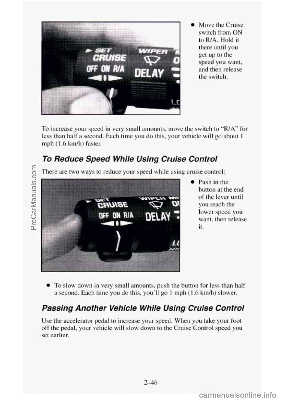 CHEVROLET SUBURBAN 1996  Owners Manual the switch. 
To increase  your speed in very small amounts, move the switch  to “R/A” for 
less  than  half a second.  Each time 
you do this, your vehicle  will go about I 
mph (1.6 kdh) faster. 