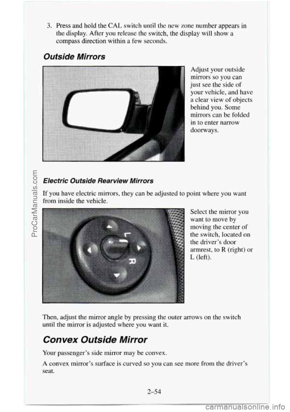CHEVROLET SUBURBAN 1996  Owners Manual 3. Press and hold the  CAL  switch until the new zone number appears  in 
the display. After  you release the switch,  the display will 
show a 
compass  direction  within a few seconds. 
Outside  Mir