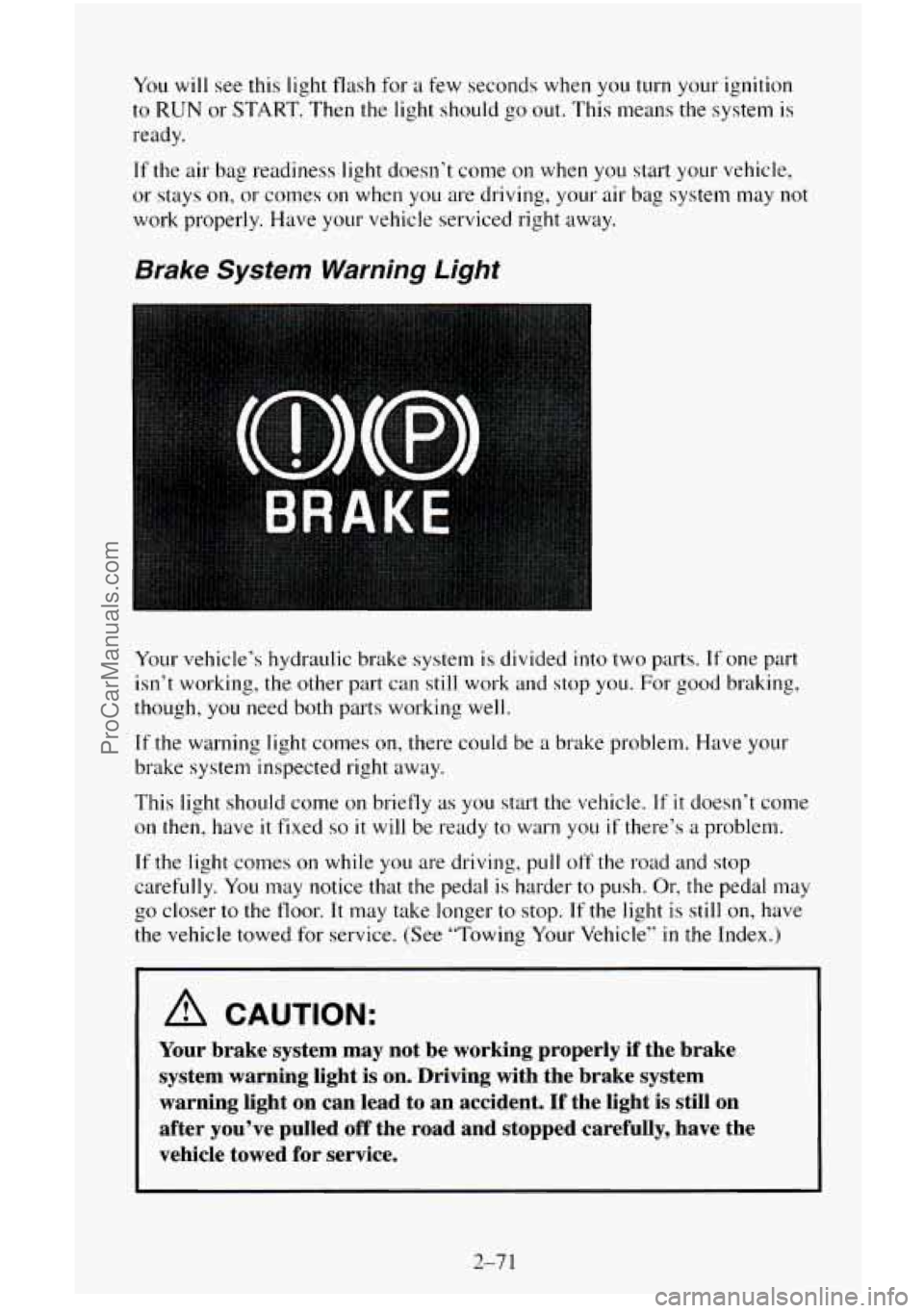 CHEVROLET SUBURBAN 1996  Owners Manual You will see this  light flash  for  a few seconds when  you turn your ignition 
to RUN or START.  Then the light should  go out. This means the system is 
ready. 
If the air bag  readiness  light doe