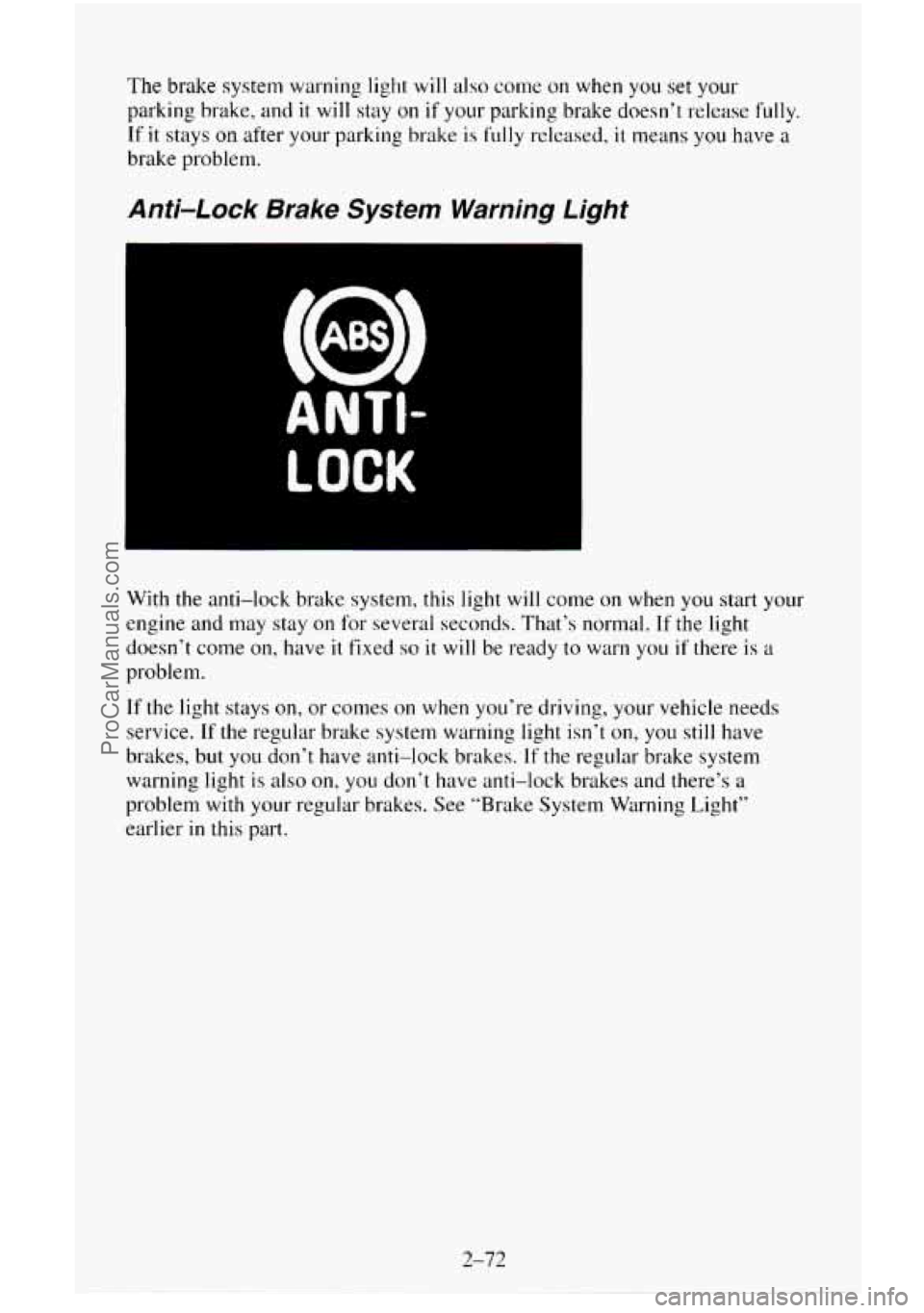 CHEVROLET SUBURBAN 1996  Owners Manual The brake system warning light will also come on when you set your 
parking brake, and it will stay on if your parking brake doesn’t release fully. 
If it stays on after  your parking  brake is full