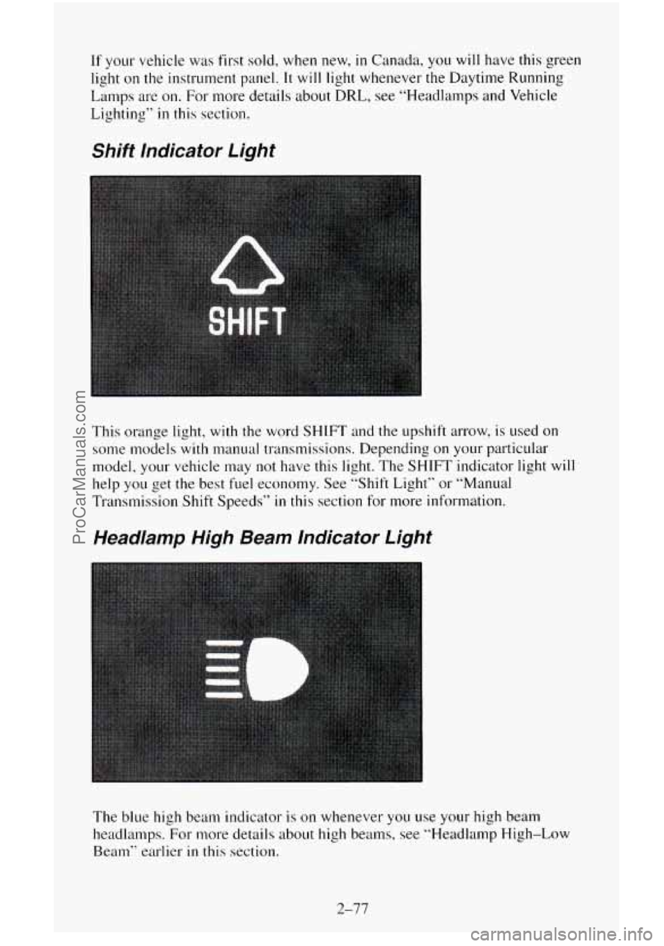 CHEVROLET SUBURBAN 1996  Owners Manual If your vehicle was  first  sold, when new, in Canada, you will have this green 
light on 
the instrument  panel. It will light whenever the Daytime Running 
Lamps 
are on. For  more  details  about  