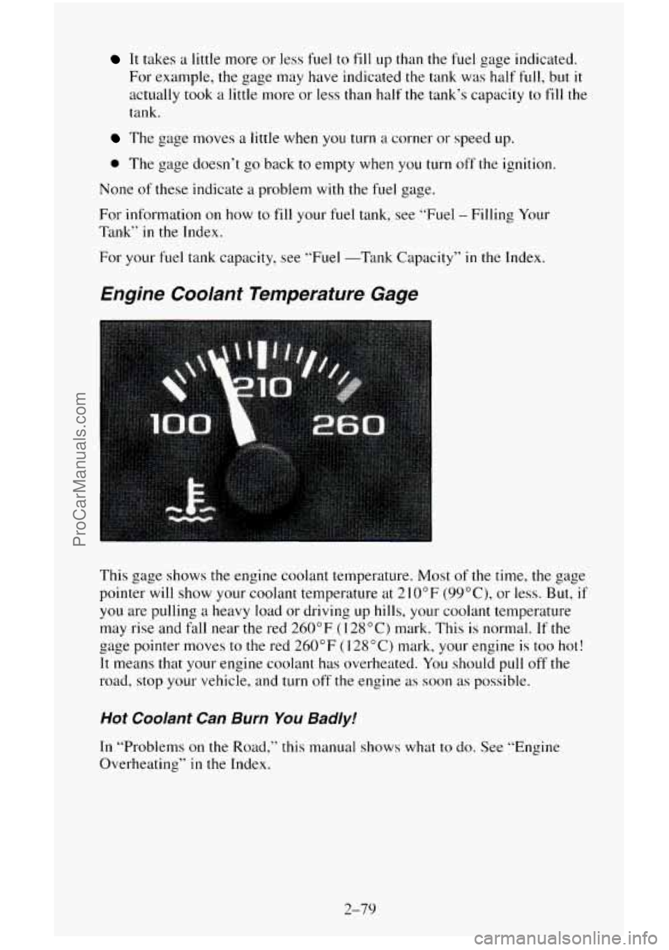 CHEVROLET SUBURBAN 1996  Owners Manual It takes a little more  or  less fuel to fill up than  the fuel gage  indicated. 
For example,  the gage  may have indicated  the tank  was  half 
full, but it 
actually took a little more or less tha