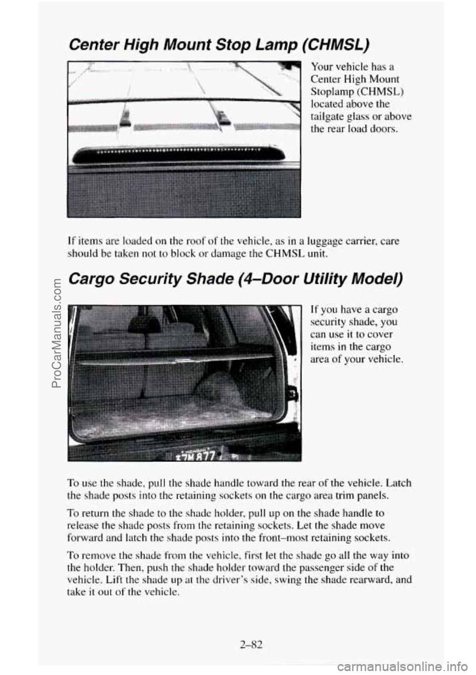CHEVROLET SUBURBAN 1996  Owners Manual Center  High  Mount  Stop Lamp (CHMSL) 
Your vehicle has a 
Center  High Mount 
Stoplamp 
(CHMSL) 
located above the 
tailgate glass 
or above 
the rear  load doors. 
I  I 
If items are loaded on  the