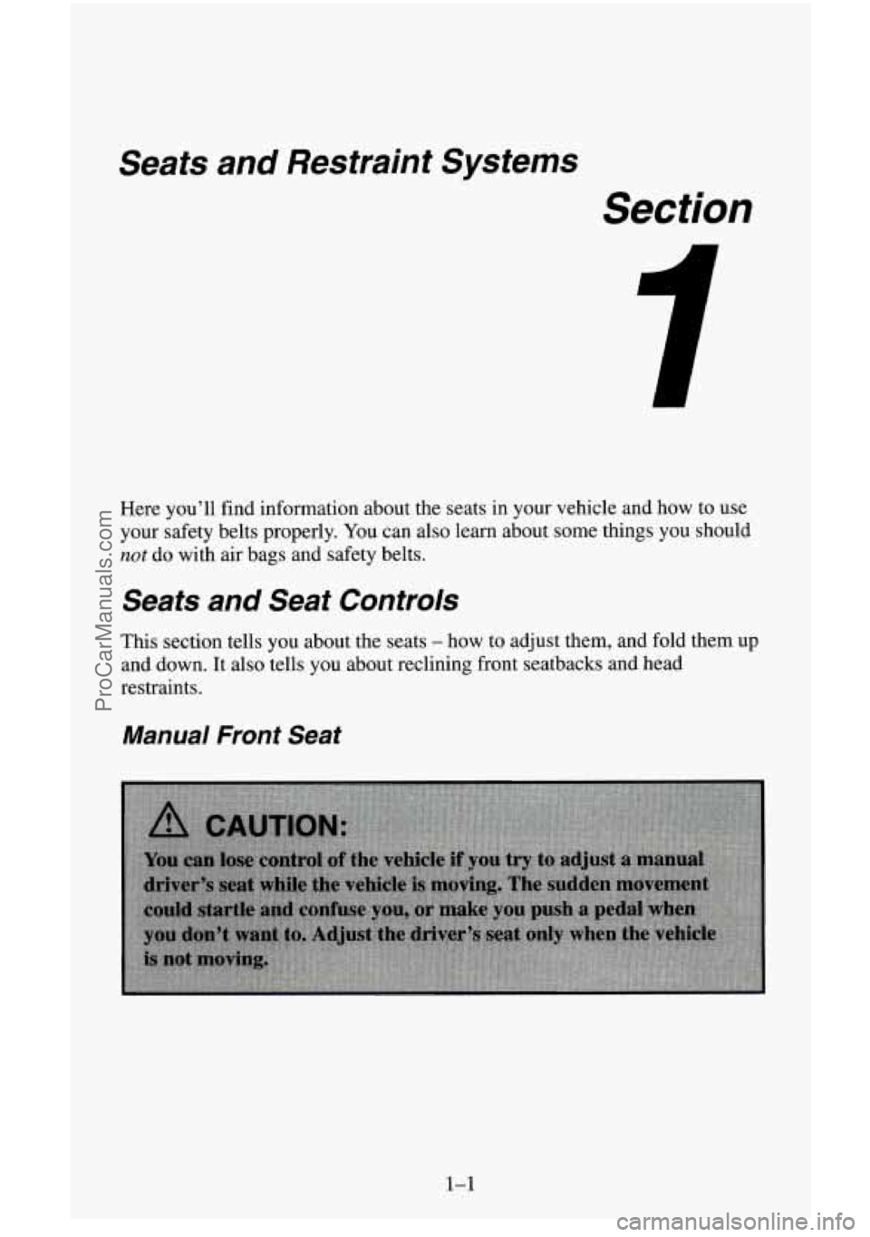 CHEVROLET SUBURBAN 1996 User Guide Seats and Restraint Systems 
Section 
Here you’ll  find information about the seats in your vehicle and  how to use 
your  safety belts properly.  You can also learn about some things  you should 
n