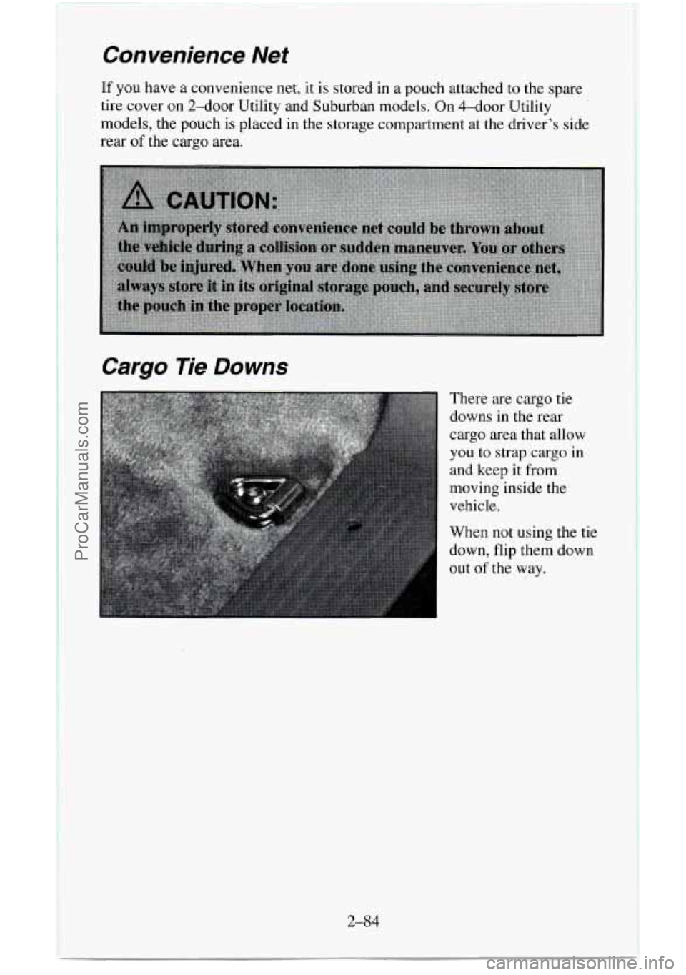 CHEVROLET SUBURBAN 1996  Owners Manual Convenience Net 
If you have  a convenience net,  it  is stored in  a pouch attached  to the spare 
tire  cover on  2-door Utility and Suburban models. On  4-door Utility 
models,  the pouch  is place