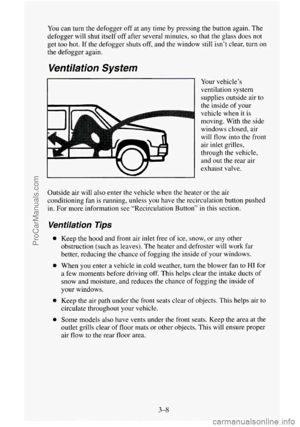 CHEVROLET SUBURBAN 1996  Owners Manual You can turn the defogger  off  at any time  by pressing the button again. The 
defogger will  shut itself  off after several minutes, 
so that the glass does  not 
get  too  hot.  If the defogger shu