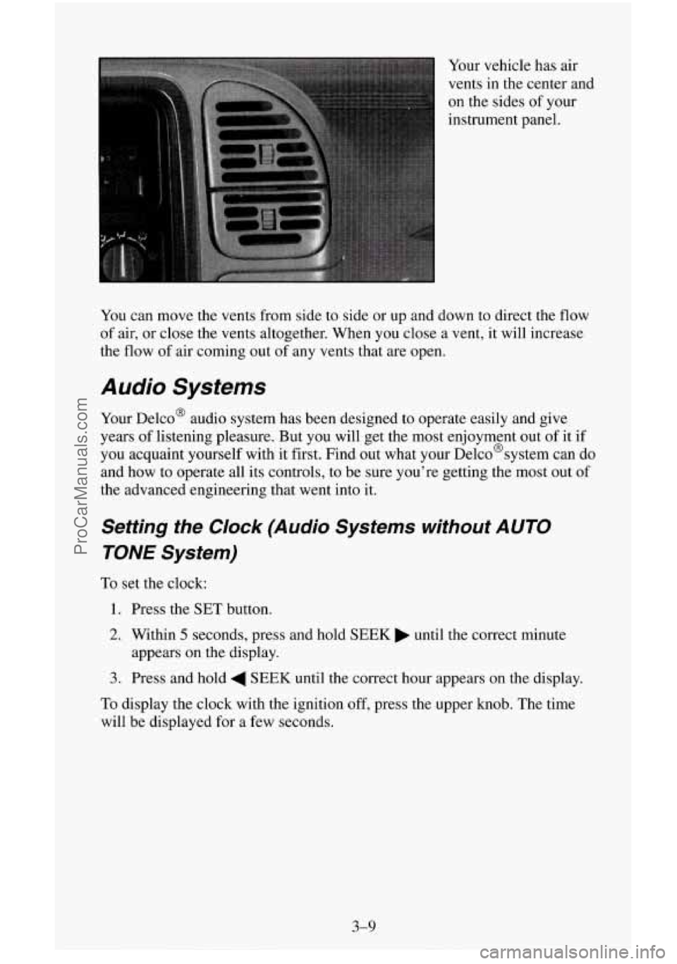 CHEVROLET SUBURBAN 1996  Owners Manual Your vehicle  has air 
vents  in  the  center  and 
on the sides  of your 
instrument  panel. 
You  can move  the vents from  side  to  side  or  up and down to  direct the 
flow 
of air,  or  close  