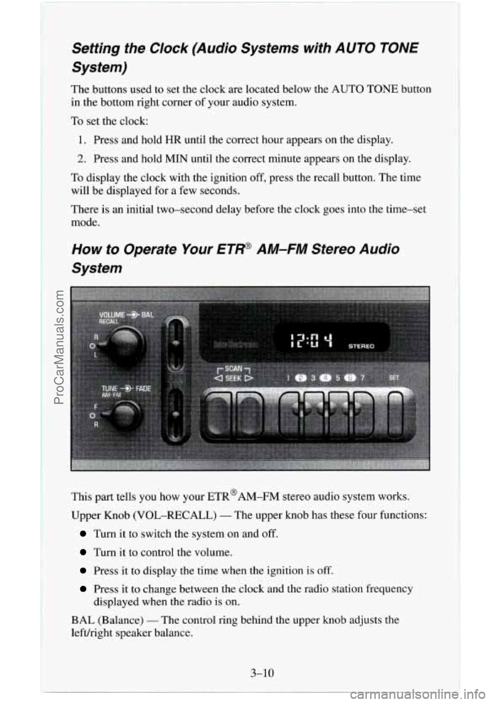 CHEVROLET SUBURBAN 1996  Owners Manual Setting  the Clock (Audio  Systems  with  AUTO TONE 
System) 
The buttons used  to set the  clock  are  located below  the AUTO TONE button 
in  the  bottom right  corner of your  audio  system. 
To s