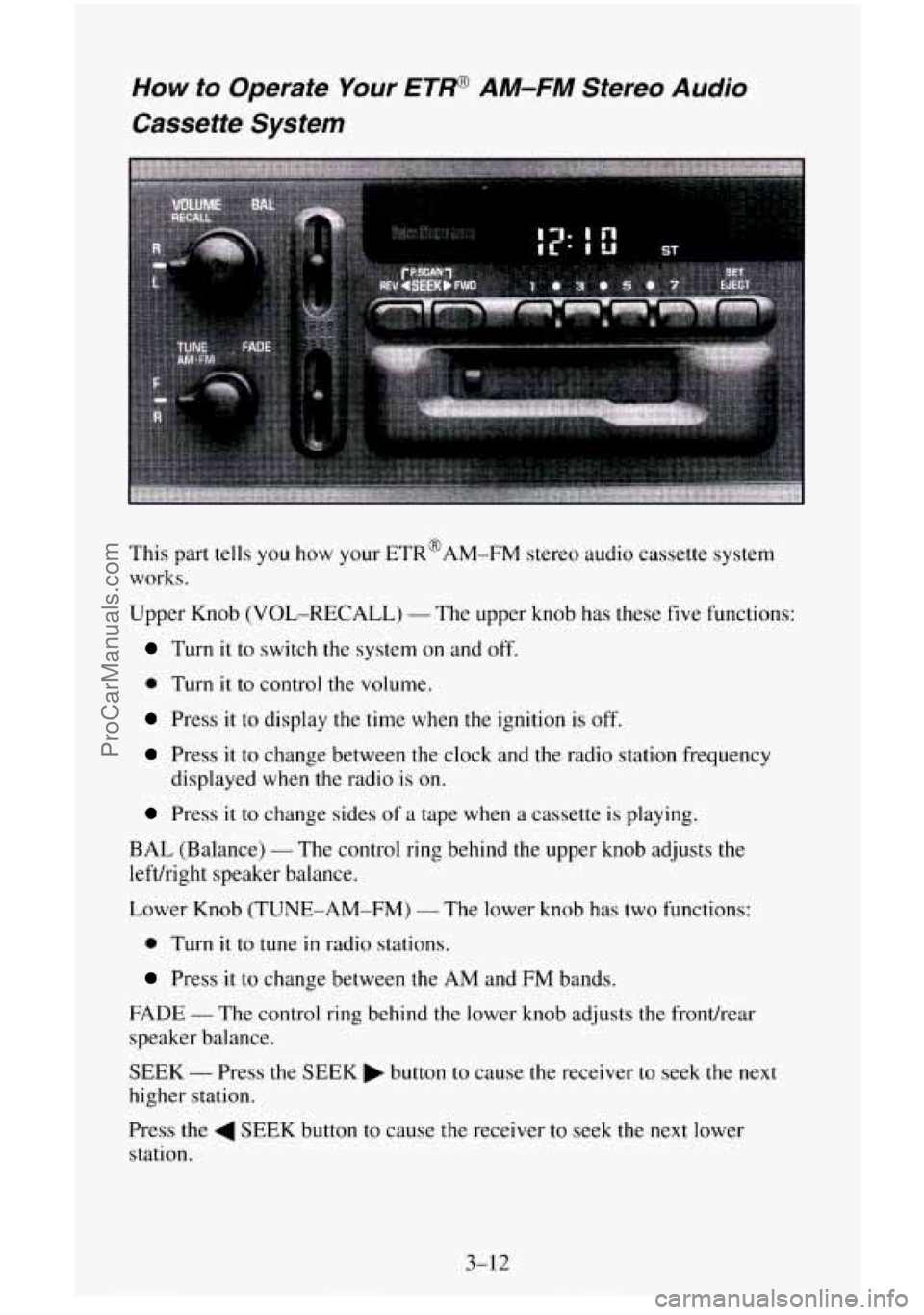 CHEVROLET SUBURBAN 1996  Owners Manual How to Operate Your ETP AM-FM Stereo Audio 
Cassette  System 
This part tells  you  how your ETR@AM-FM stereo  audio  cassette system 
works. 
Upper  Knob (VOL-RECALL) 
- The upper knob  has these  fi