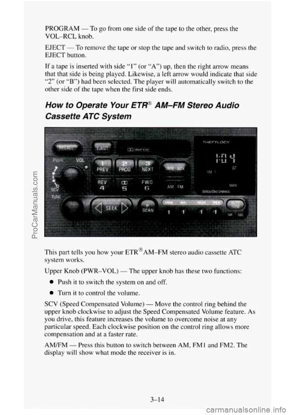 CHEVROLET SUBURBAN 1996  Owners Manual PROGRAM - To go from one  side  of the  tape  to  the other, press the 
VOL-RCL knob. 
EJECT - To remove the tape  or  stop the tape and switch to radio, press the 
EJECT button. 
If 
a tape  is inser