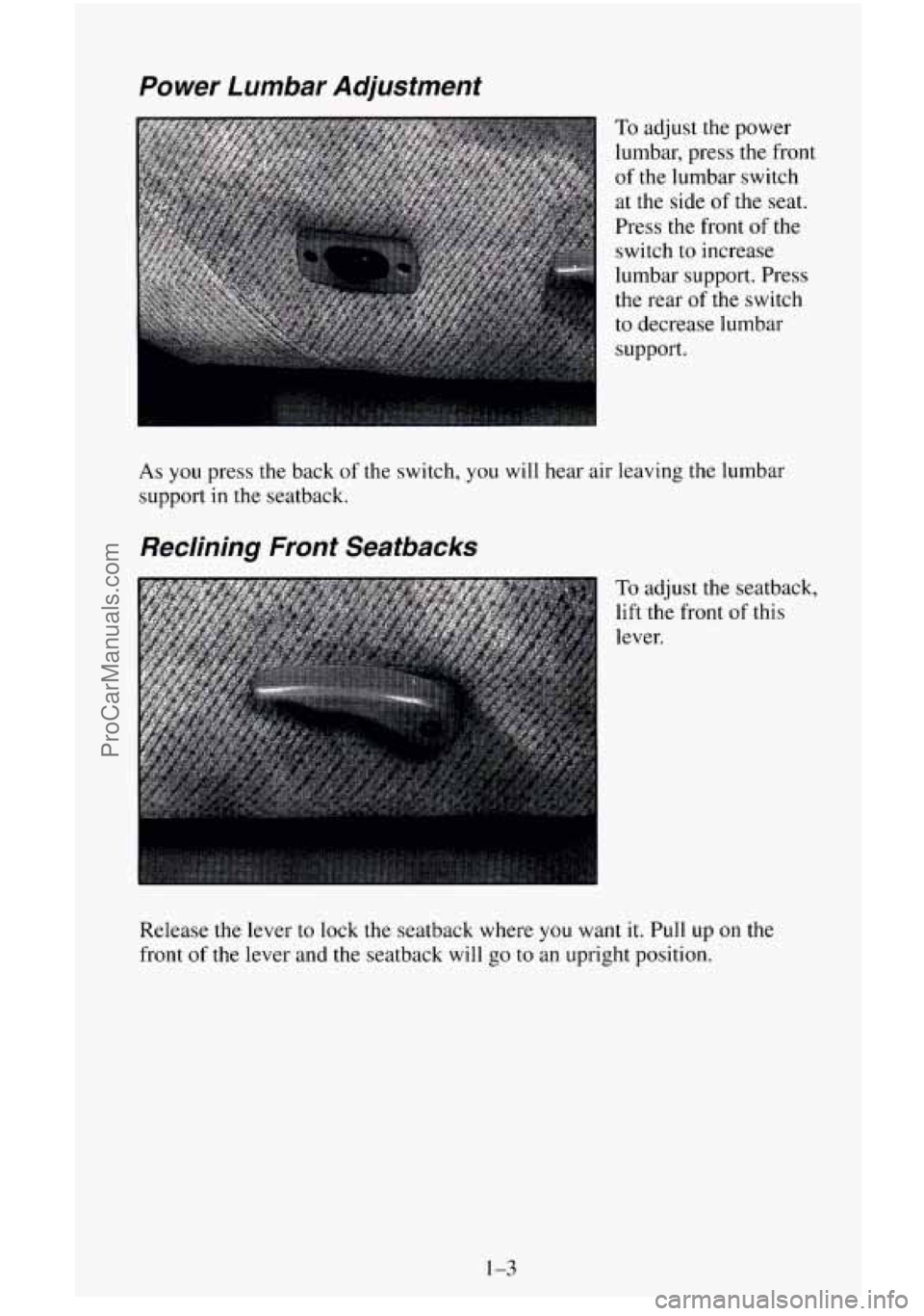 CHEVROLET SUBURBAN 1996  Owners Manual Power Lumbar  Adjustment 
C 
To adjust the power 
lumbar,  press 
the front 
of the lumbar  switch 
at the side of the seat. 
Press  the front 
of the 
switch to  increase 
lumbar support.  Press 
the