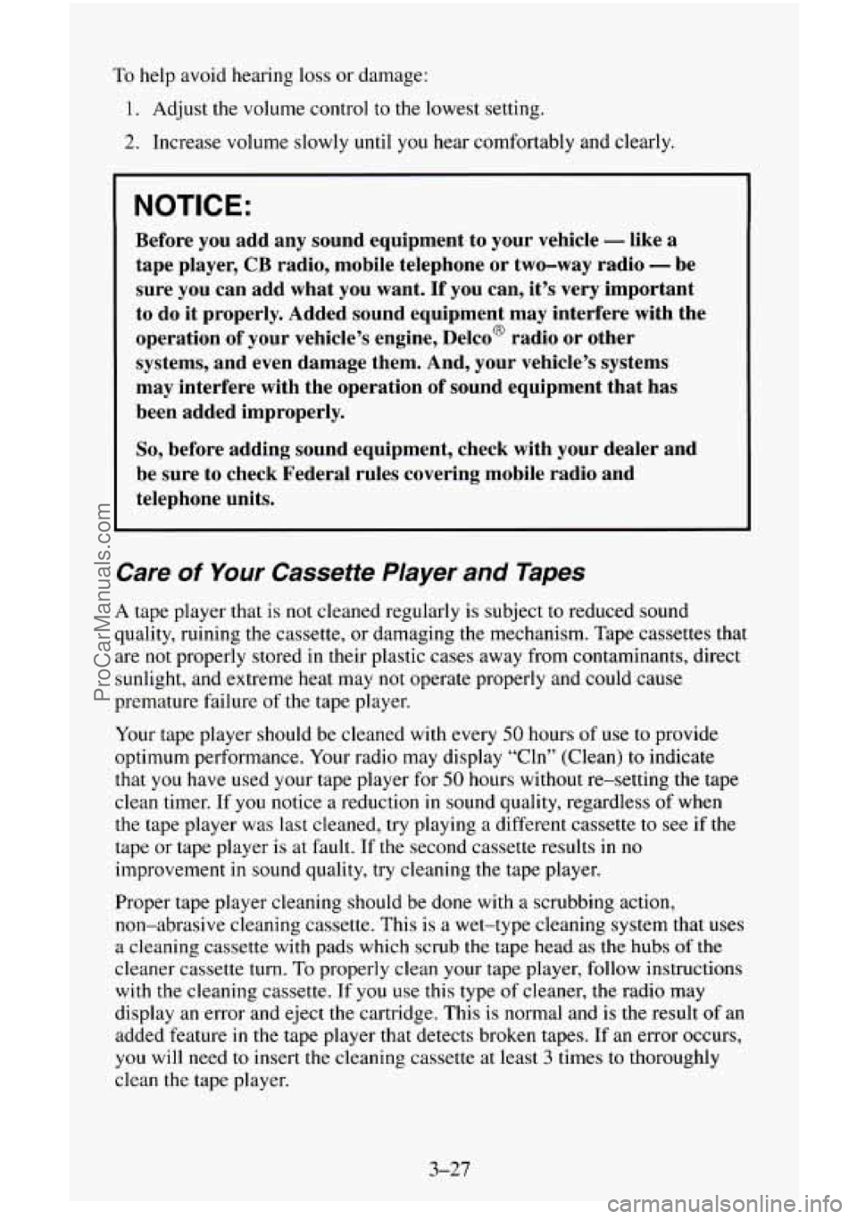 CHEVROLET SUBURBAN 1996 Owners Manual To help avoid hearing loss or damage:
1. Adjust the volume control to the lowest setting.
2. Increase volume slowly until you hear comfortably and clearly.
NOTICE:
Before you add any so CHEVROLET SUBURBAN 1996 Owners Manual To help avoid hearing loss or damage:
1. Adjust the volume control to the lowest setting.
2. Increase volume slowly until you hear comfortably and clearly.
NOTICE:
Before you add any so