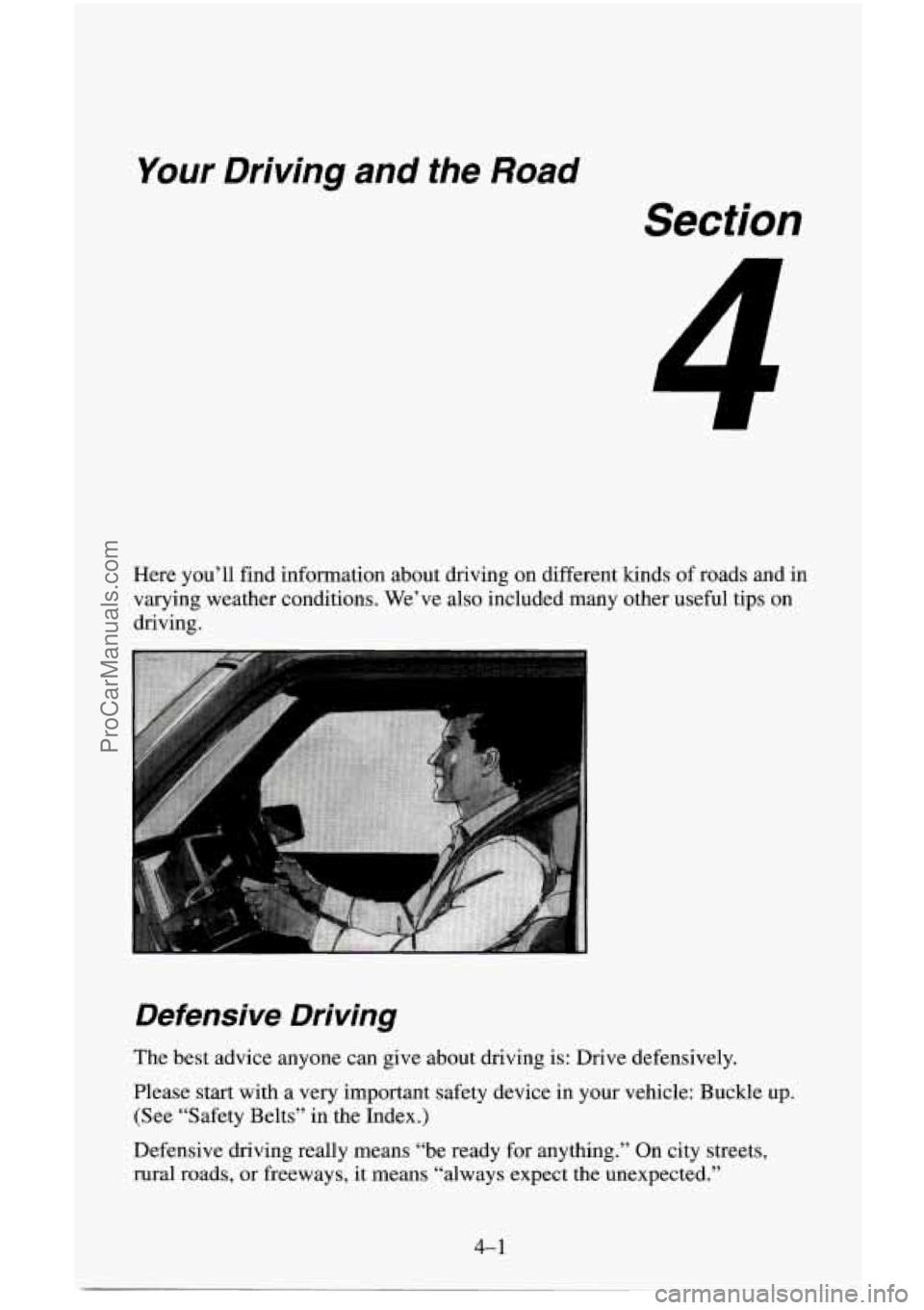 CHEVROLET SUBURBAN 1996 Owners Manual Your Driving and the Road
Section
1
Here you’ll find information about driving on different kinds of roads and in
varying weather conditions. We’ve also included many other useful tips on CHEVROLET SUBURBAN 1996 Owners Manual Your Driving and the Road
Section
1
Here you’ll find information about driving on different kinds of roads and in
varying weather conditions. We’ve also included many other useful tips on