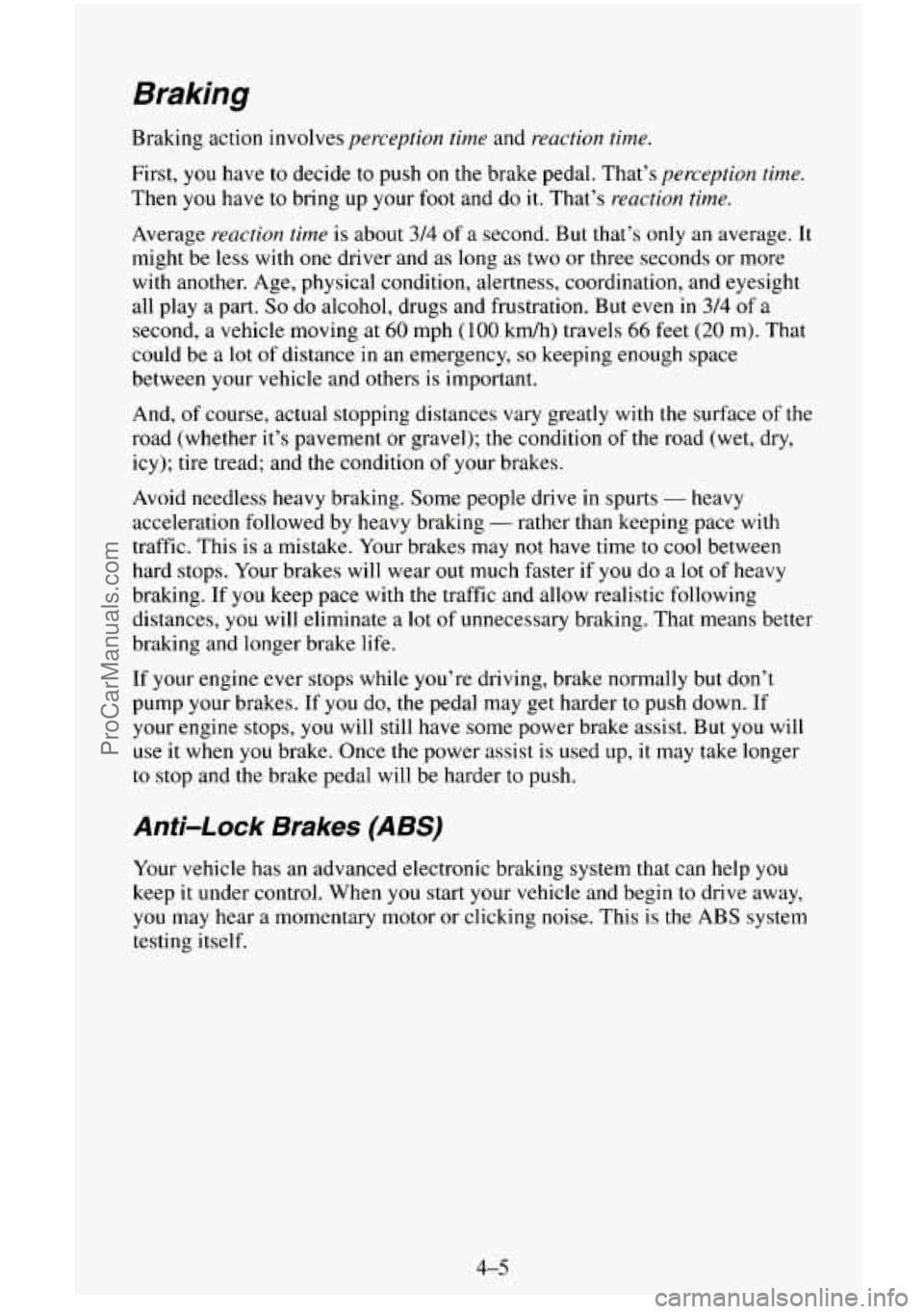 CHEVROLET SUBURBAN 1996 Owners Manual Braking
Braking action involves perception time and reaction time.
First, you have to decide to push on the brake pedal. That’s perception time.
Then you have to bring up your foot and do i CHEVROLET SUBURBAN 1996 Owners Manual Braking
Braking action involves perception time and reaction time.
First, you have to decide to push on the brake pedal. That’s perception time.
Then you have to bring up your foot and do i