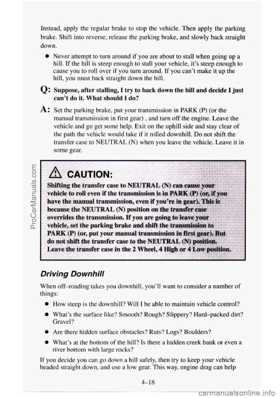 CHEVROLET SUBURBAN 1996 Owners Manual Instead, apply the regular brake to stop the vehicle. Then apply the parking
brake. Shift into reverse, release the parking brake, and slowly back straight
down.
Never attempt to turn aroun CHEVROLET SUBURBAN 1996 Owners Manual Instead, apply the regular brake to stop the vehicle. Then apply the parking
brake. Shift into reverse, release the parking brake, and slowly back straight
down.
Never attempt to turn aroun