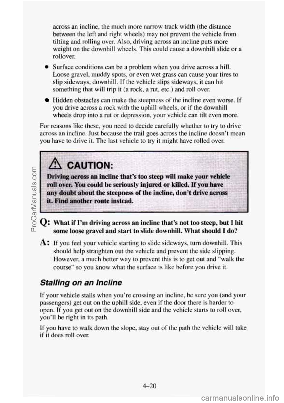 CHEVROLET SUBURBAN 1996 Owners Manual across an incline, the much more narrow track width (the distance
between the left and right wheels) may not prevent the vehicle from
tilting
and rolling over. Also, driving across an i CHEVROLET SUBURBAN 1996 Owners Manual across an incline, the much more narrow track width (the distance
between the left and right wheels) may not prevent the vehicle from
tilting
and rolling over. Also, driving across an i