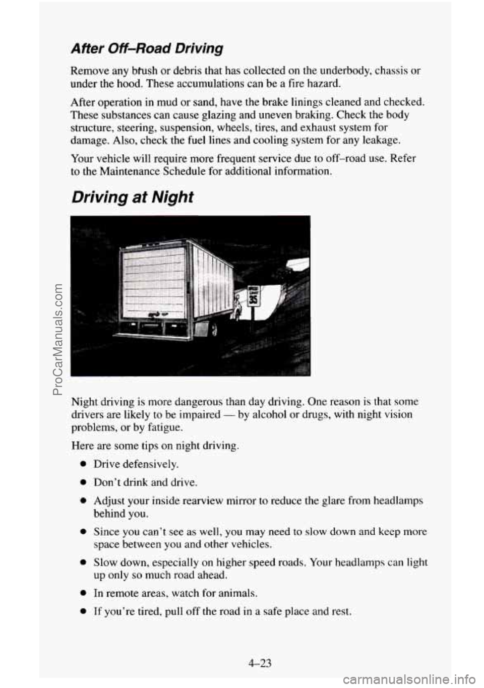 CHEVROLET SUBURBAN 1996 Owners Manual After Off-Road Driving
Remove any biush or debris that has collected on the underbody, chassis or
under the hood. These accumulations
can be a fire hazard.
After operation
in mud or CHEVROLET SUBURBAN 1996 Owners Manual After Off-Road Driving
Remove any biush or debris that has collected on the underbody, chassis or
under the hood. These accumulations
can be a fire hazard.
After operation
in mud or