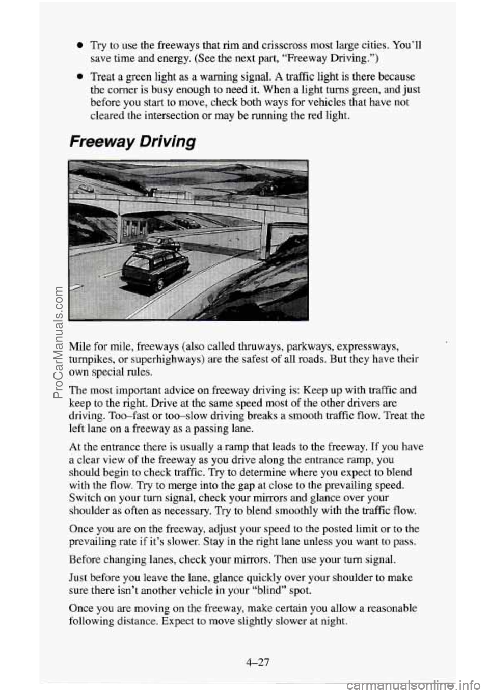 CHEVROLET SUBURBAN 1996 Owners Manual 0
0
Try to use the freeways that rim and crisscross most large cities. You’ll
save time and energy. (See the next part, “Freeway Driving.”)
Treat a green light as a warning signal.
A tr CHEVROLET SUBURBAN 1996 Owners Manual 0
0
Try to use the freeways that rim and crisscross most large cities. You’ll
save time and energy. (See the next part, “Freeway Driving.”)
Treat a green light as a warning signal.
A tr