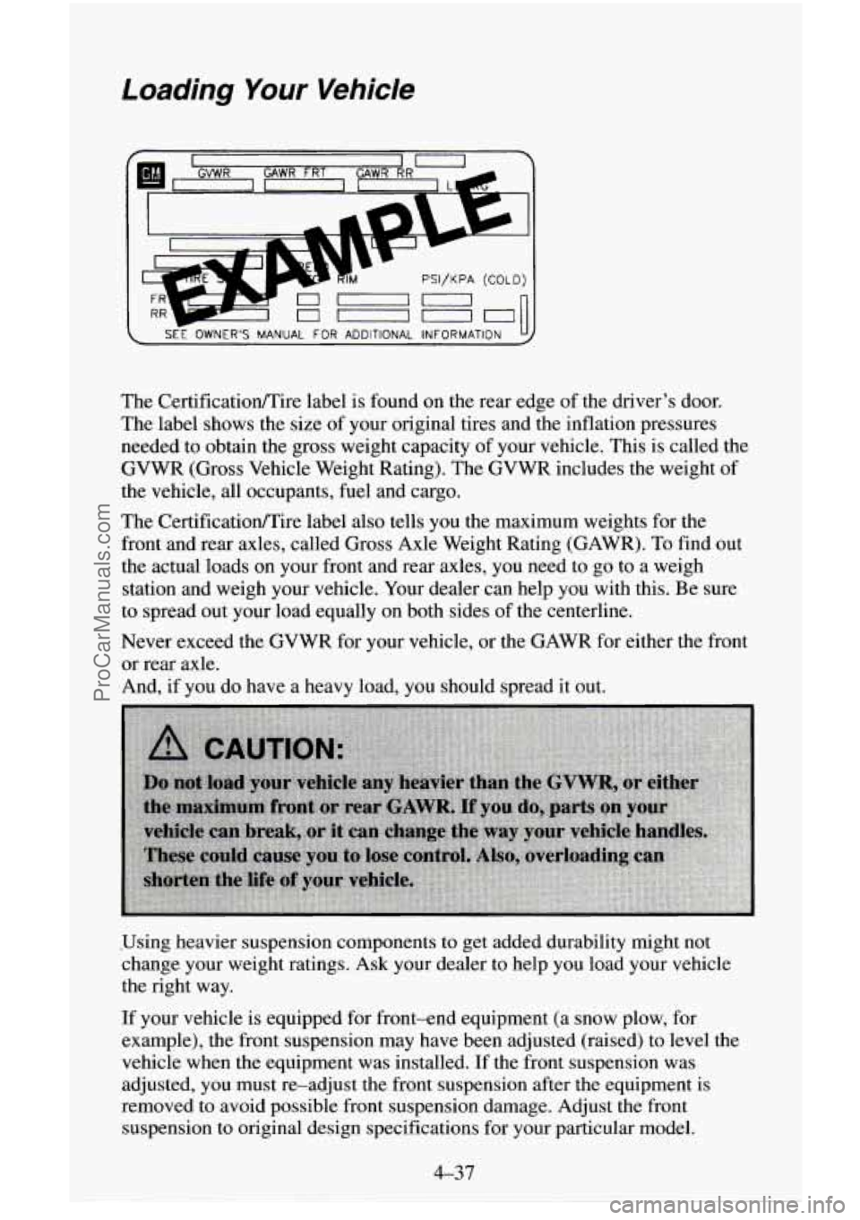 CHEVROLET SUBURBAN 1996  Owners Manual Loading Your Vehicle 
I 
PSI/KPA (COLD) 
~ SEE OWNERS MANUAL FOR ADDITIONAL  INFORMATION 
The  CertificatiodTire label is found  on the rear edge  of the drivers  door. 
The  label shows the size 
o