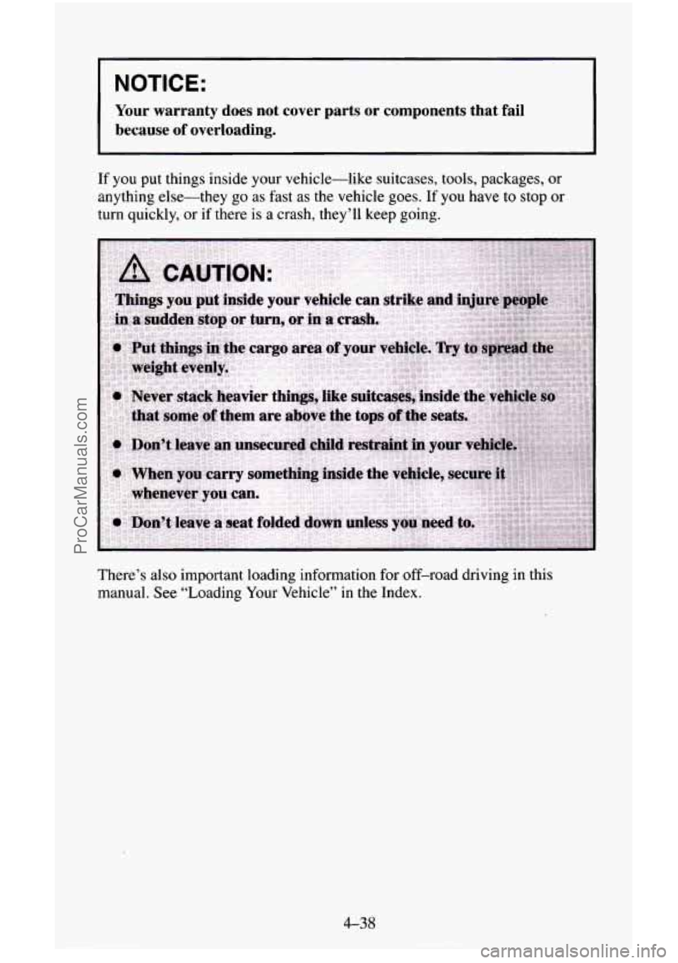 CHEVROLET SUBURBAN 1996 Owners Manual I NOTICE:
Your warranty does not cover parts or components that fail
because of overloading.
If you put things inside your vehicle-like suitcases, tools, packages, or
anything else CHEVROLET SUBURBAN 1996 Owners Manual I NOTICE:
Your warranty does not cover parts or components that fail
because of overloading.
If you put things inside your vehicle-like suitcases, tools, packages, or
anything else