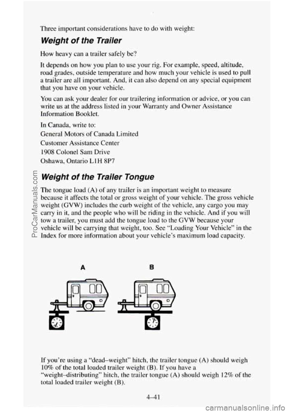 CHEVROLET SUBURBAN 1996 Owners Manual Three important considerations have to do with weight:
Weight of the Trailer
How heavy can a trailer safely be?
It depends on how you plan
to use your rig. For example, speed, altitude CHEVROLET SUBURBAN 1996 Owners Manual Three important considerations have to do with weight:
Weight of the Trailer
How heavy can a trailer safely be?
It depends on how you plan
to use your rig. For example, speed, altitude